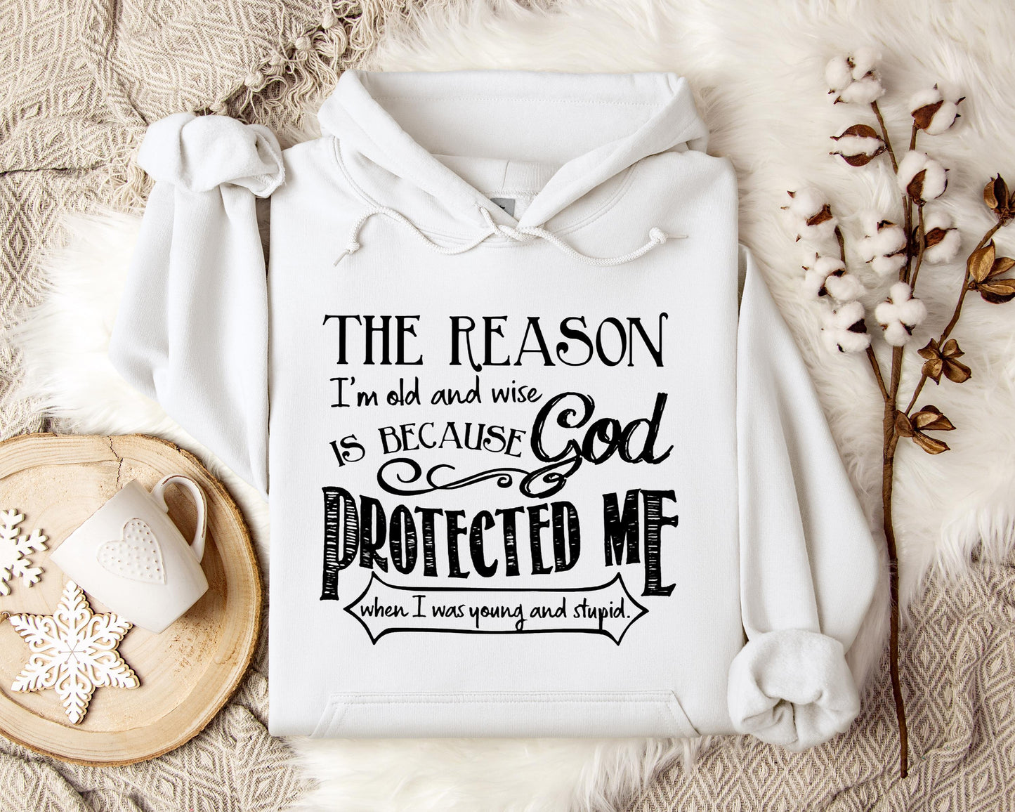 The Reason I'm Old And Wise Is Becasue God Protected Me When I Was Young And Stupid
