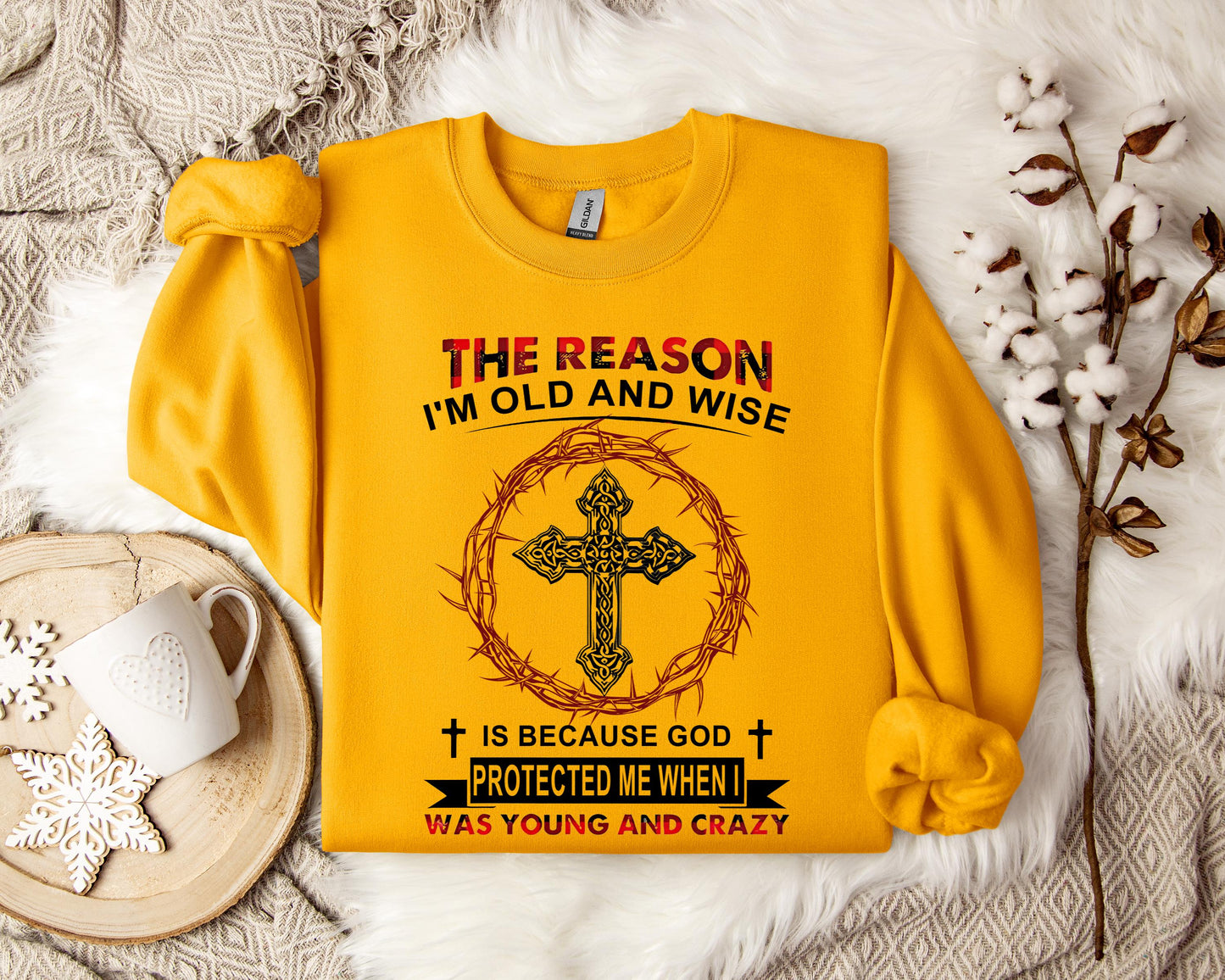 The Reason I'm Old And Wise Is Because God Protected Me When I Was Young And Crazy Sweatshirt