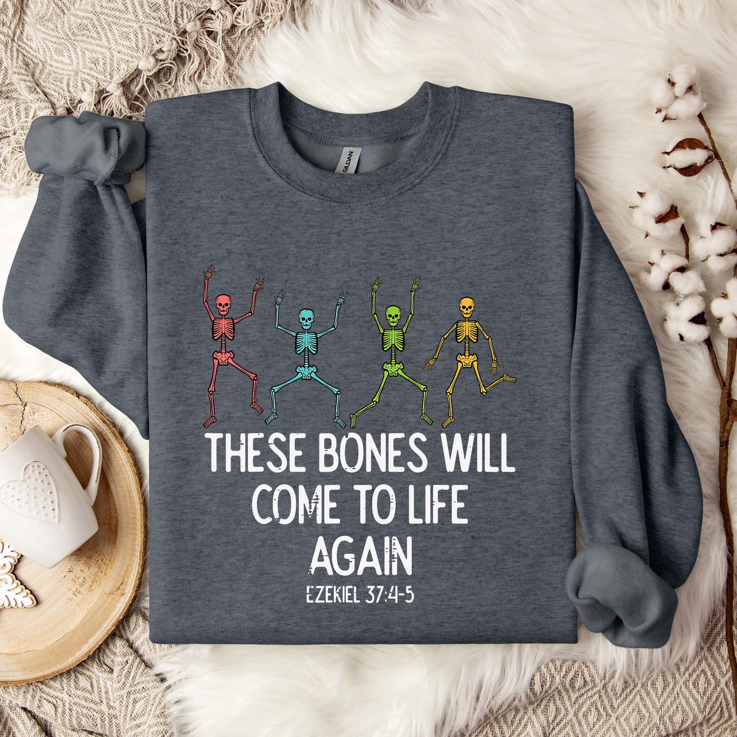 These Bones Will Come To Life Again Ezekiel 37.4-5 Sweatshirt