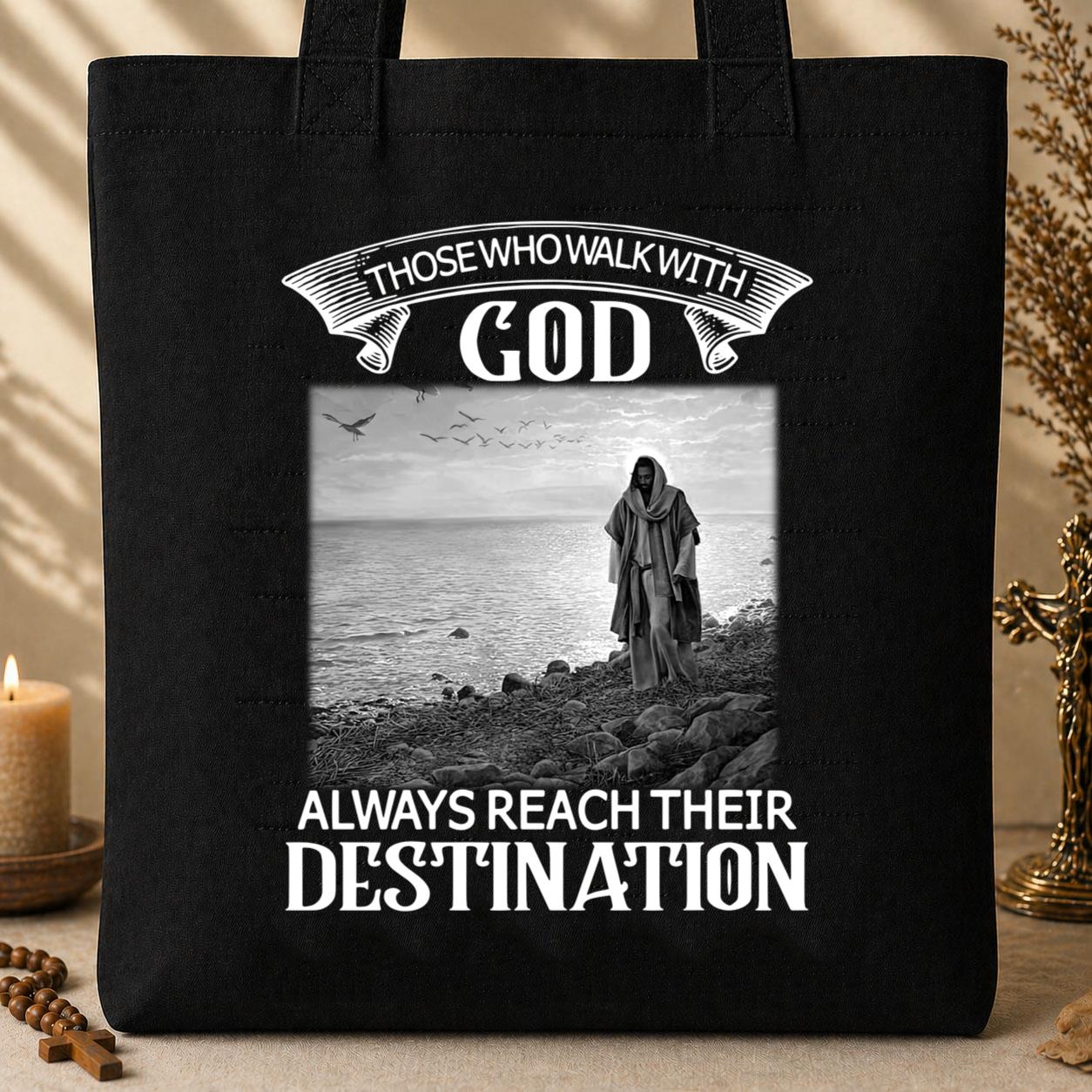 Those Who Walk With God Always Reach Their Destination Tote Bag