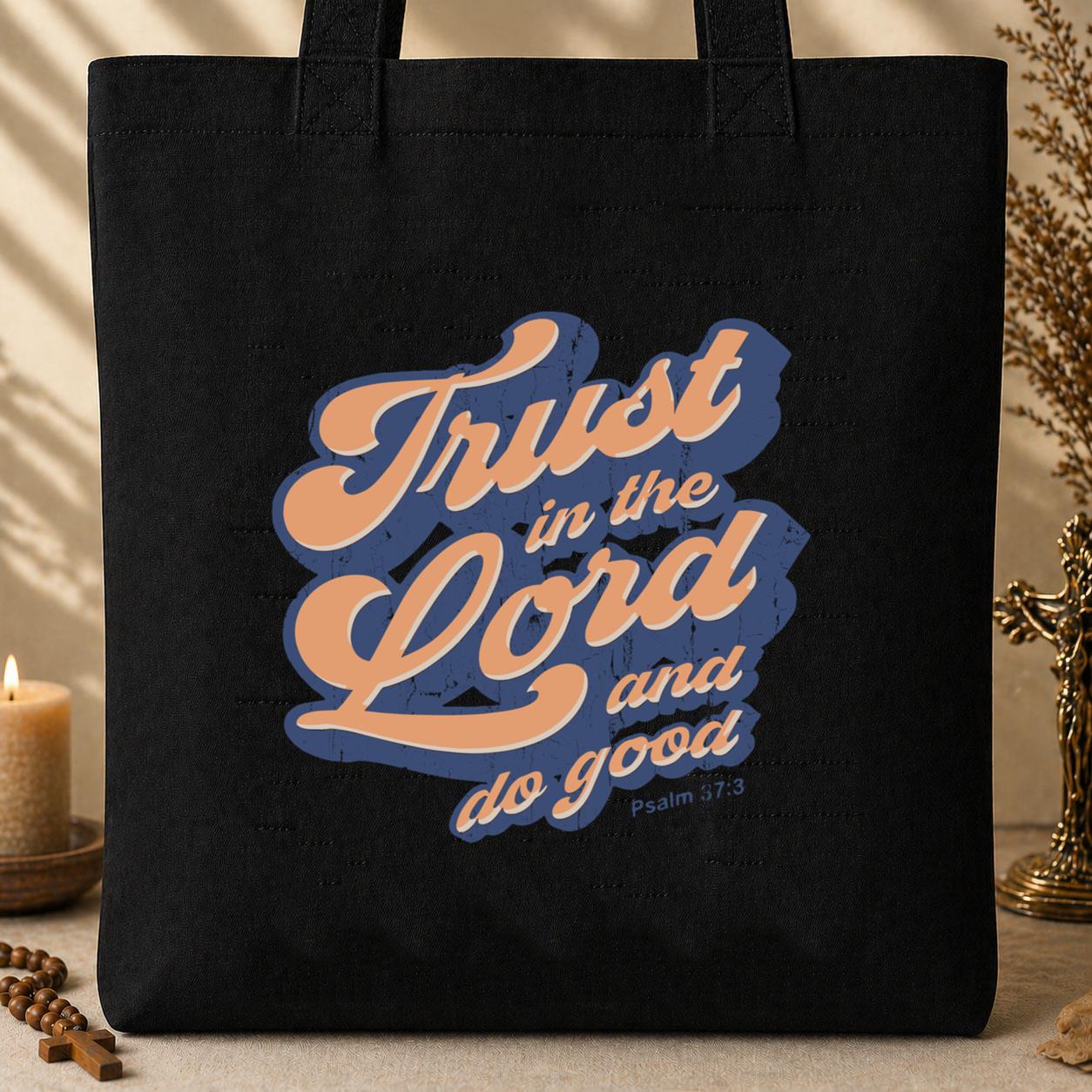 Trust In The Lord And Do Good Psalm 37.3 Tote Bag