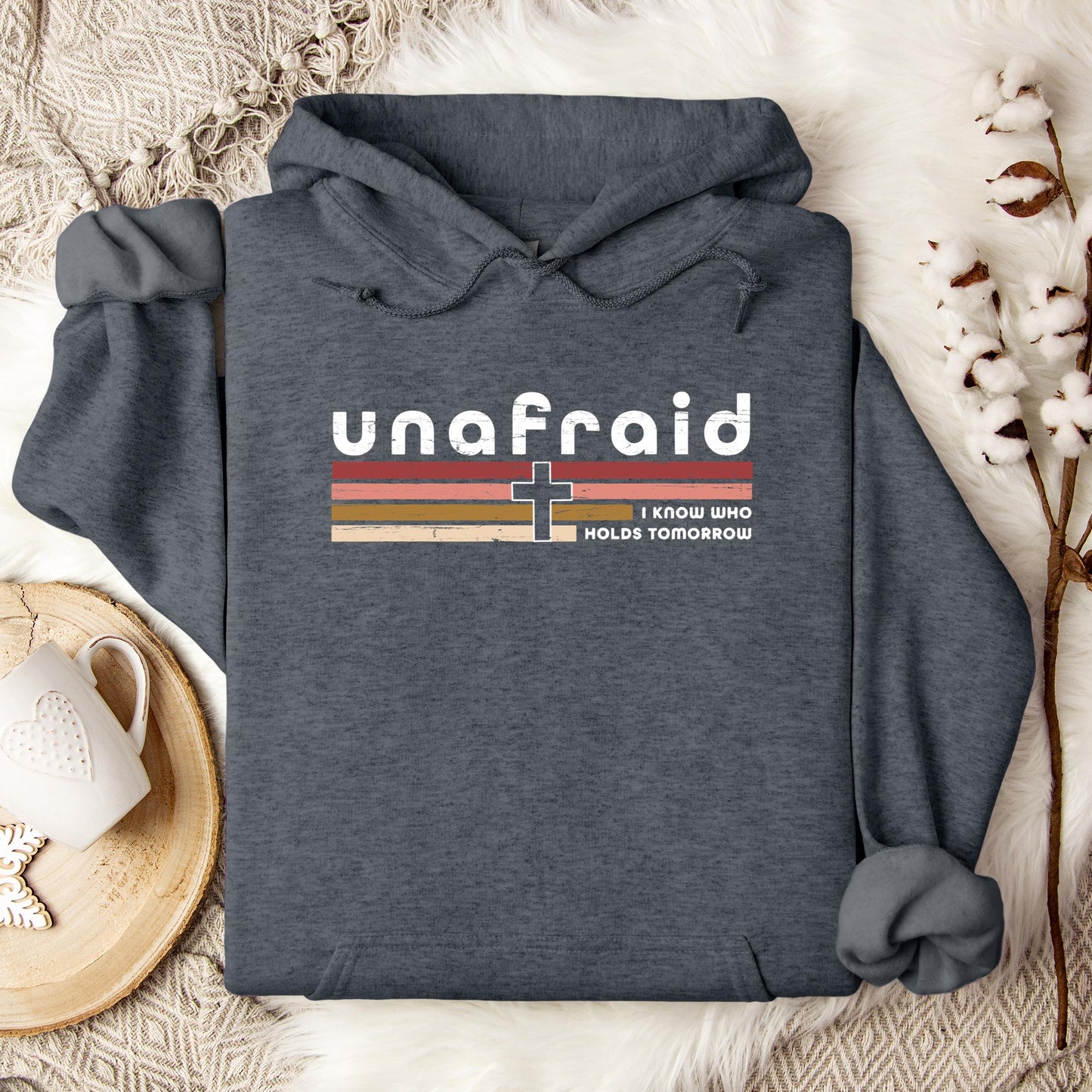 Unafraid I Know Who Holds Tomorrow Hoodie