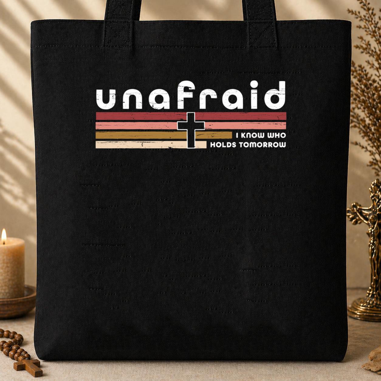 Unafraid I Know Who Holds Tomorrow Tote Bag