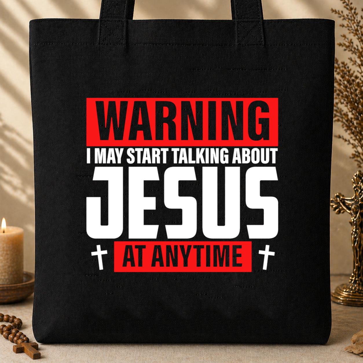 Warning I May Start Talking About Jesus At Anytime Tote Bag