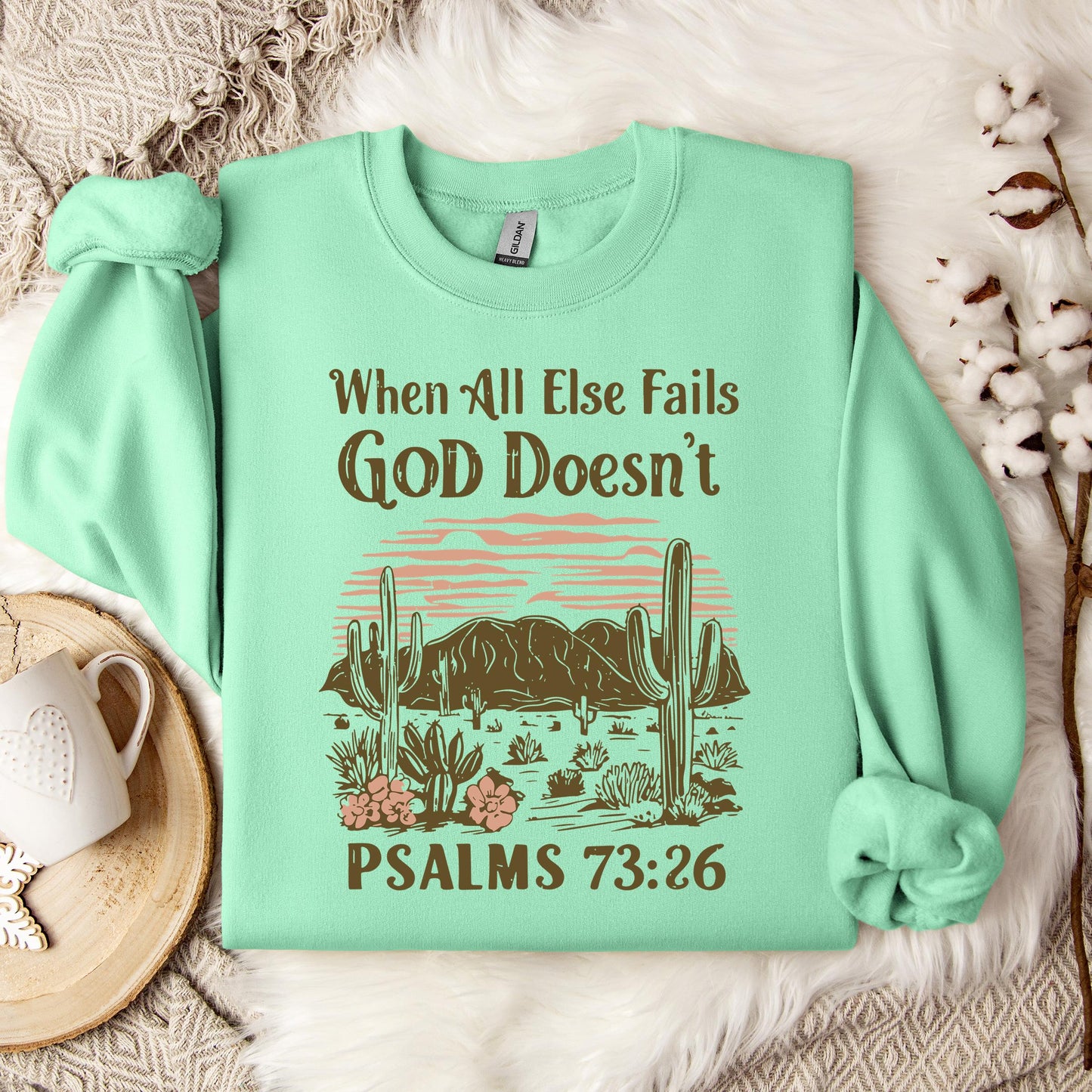 When All Else Fails God Doesn't Psalms 73.26 Sweatshirt
