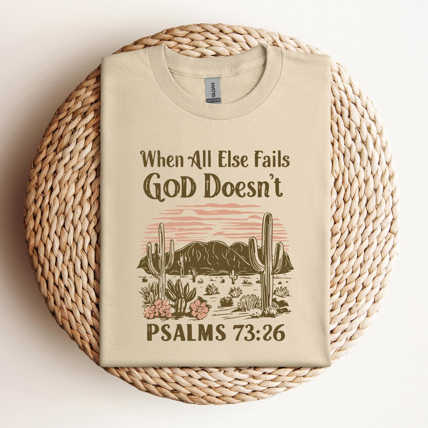 When All Else Fails God Doesn't Psalms 73.26