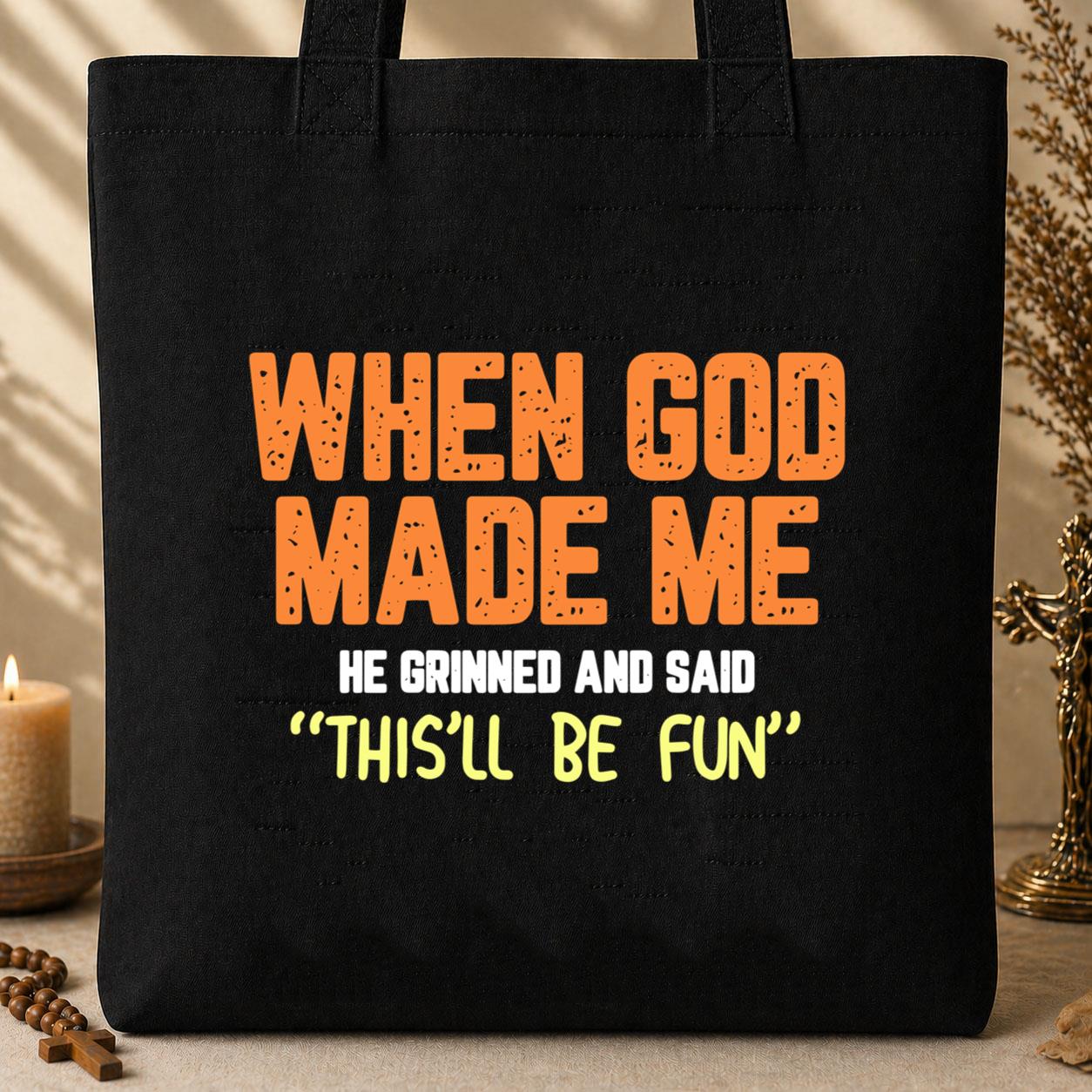 When God Made He Grinned And Said This_ll Be Fun 01 Tote Bag