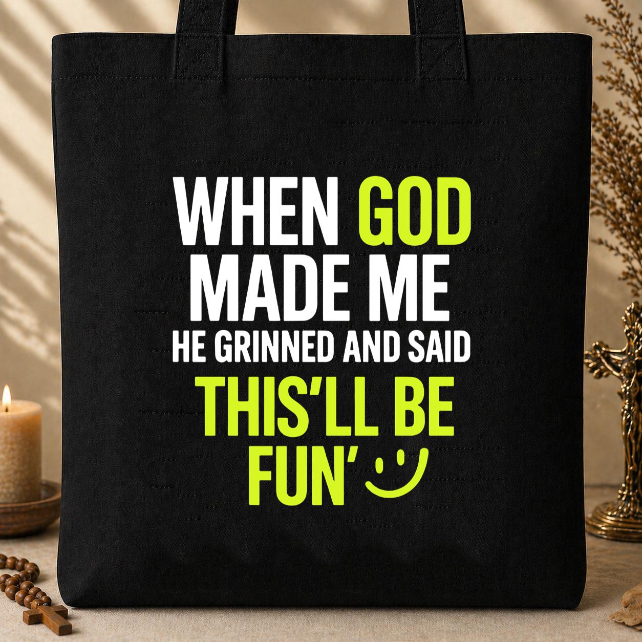 When God Made He Grinned And Said This_ll Be Fun 19 Tote Bag
