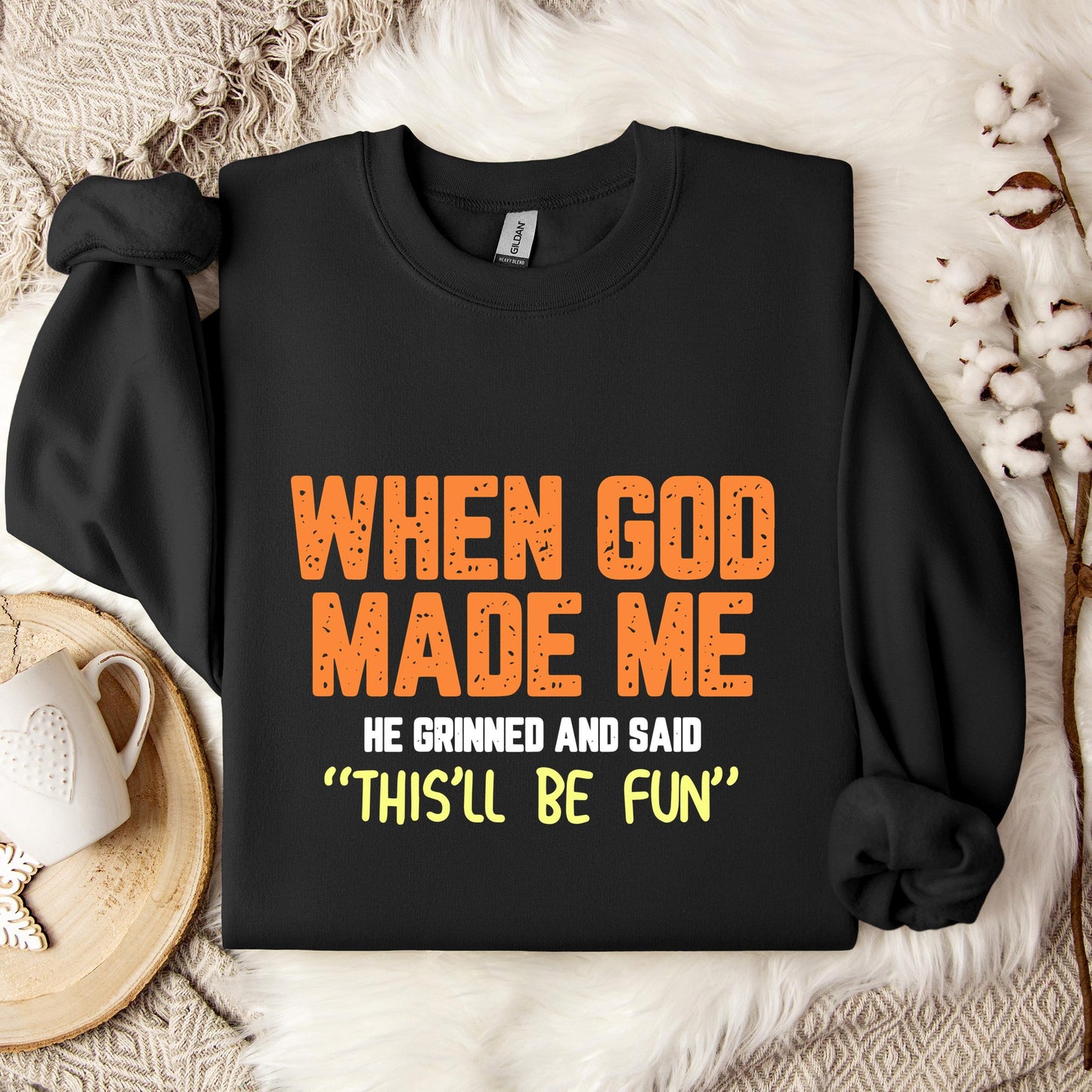 When God Made He Grinned And Said This'll Be Fun 01 Sweatshirt