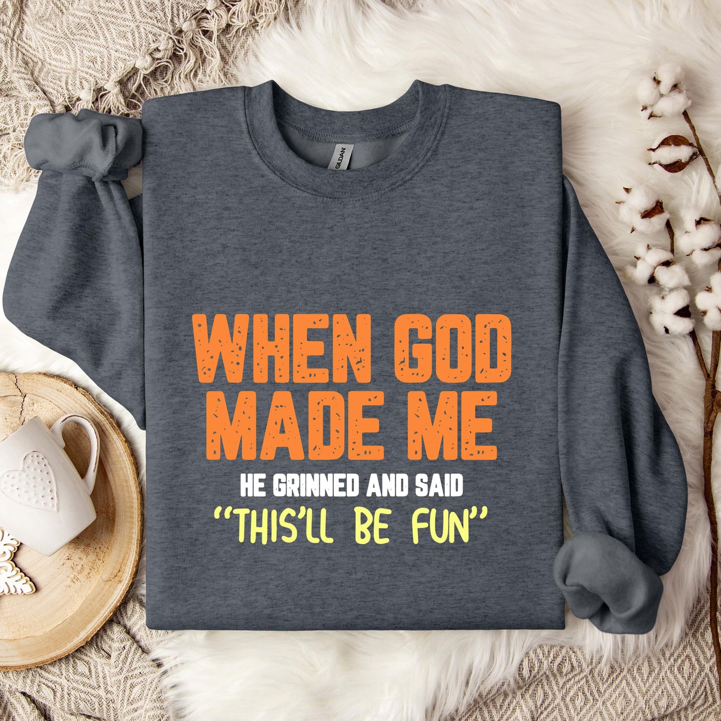 When God Made He Grinned And Said This'll Be Fun 01 Sweatshirt