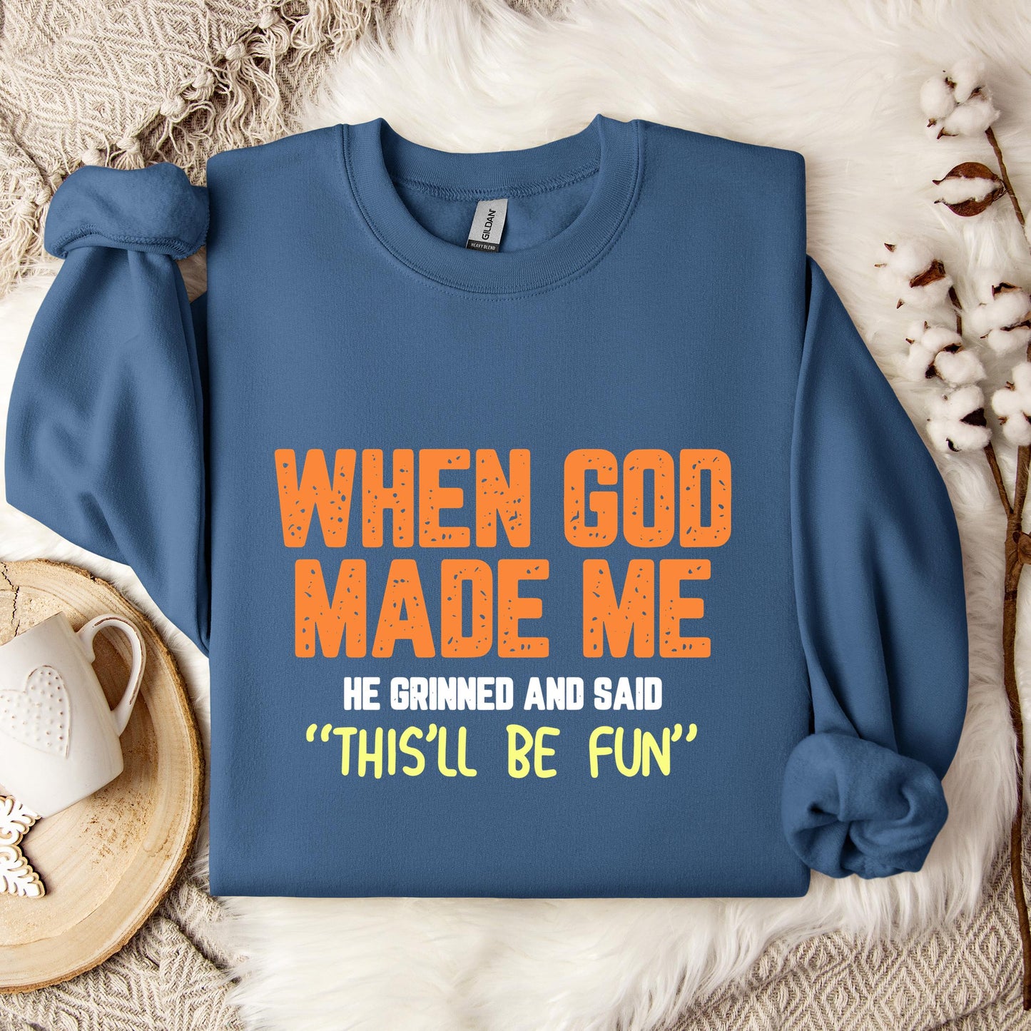 When God Made He Grinned And Said This'll Be Fun 01 Sweatshirt