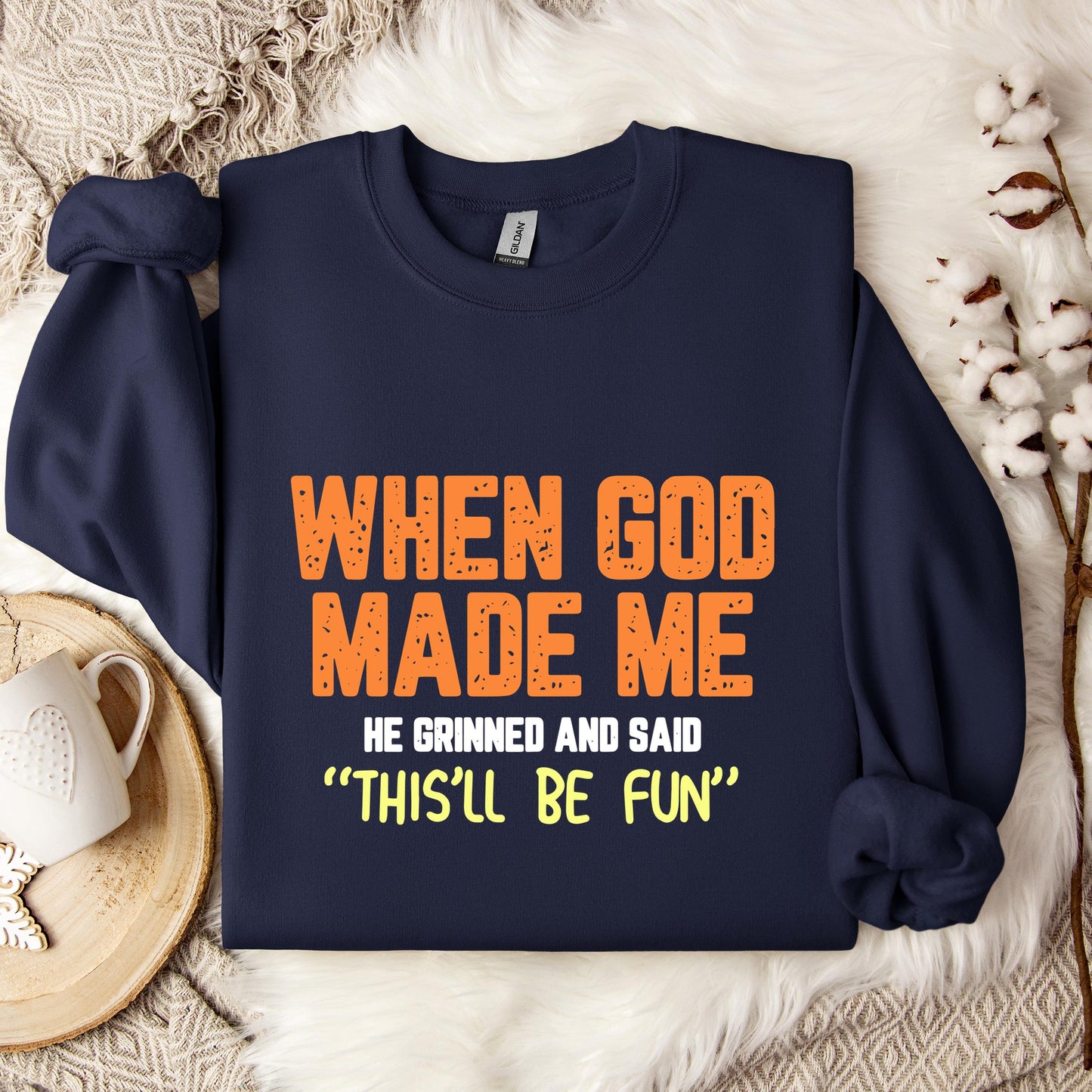 When God Made He Grinned And Said This'll Be Fun 01 Sweatshirt