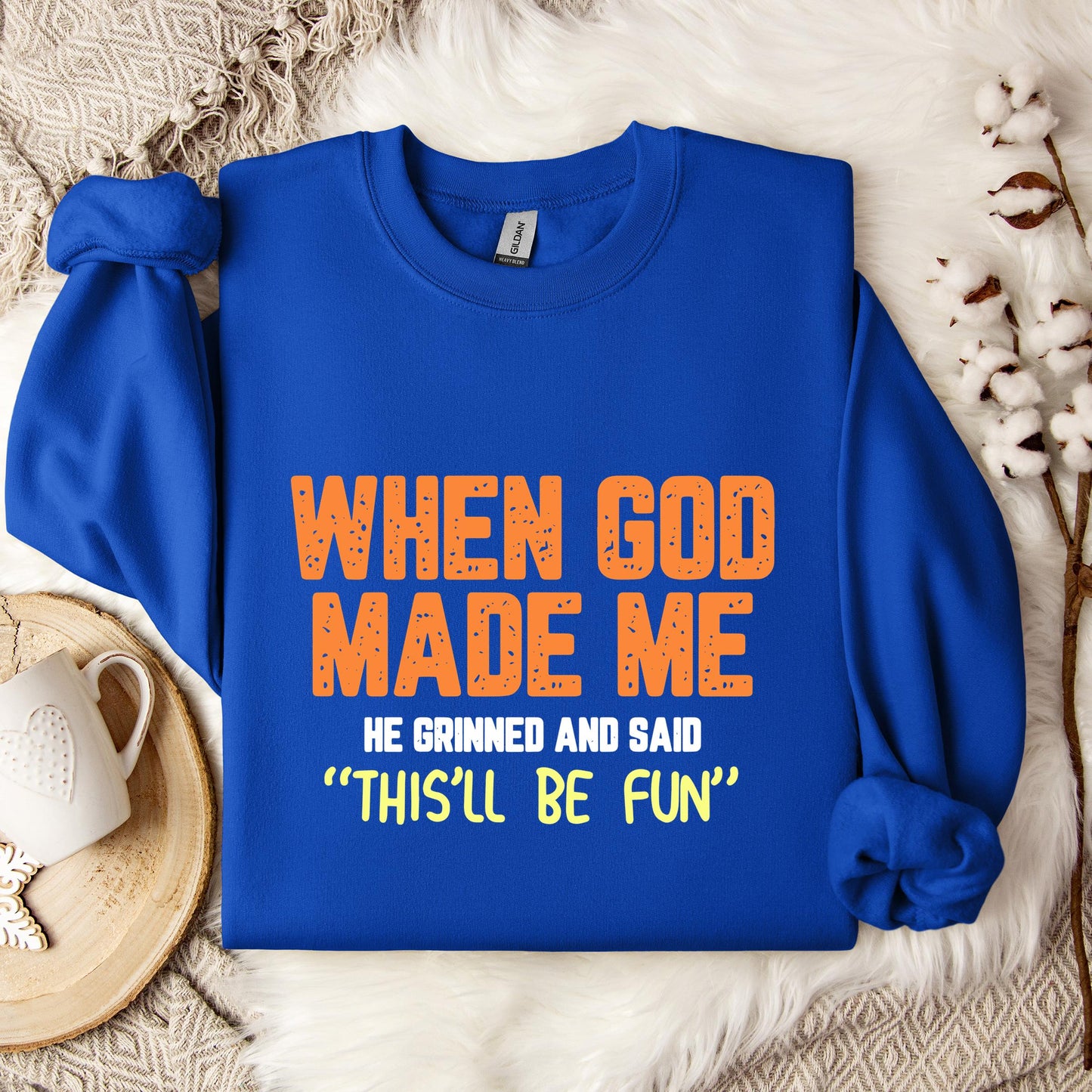When God Made He Grinned And Said This'll Be Fun 01 Sweatshirt
