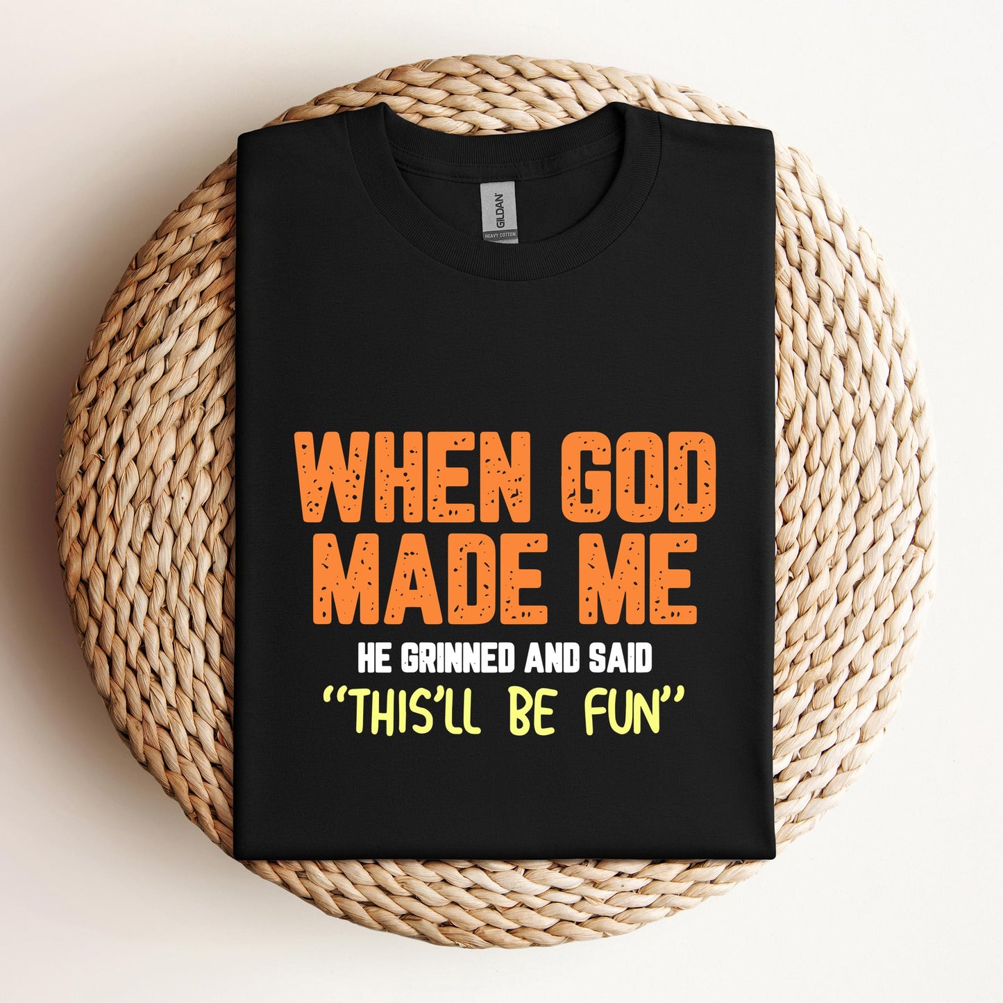 When God Made He Grinned And Said This'll Be Fun 01