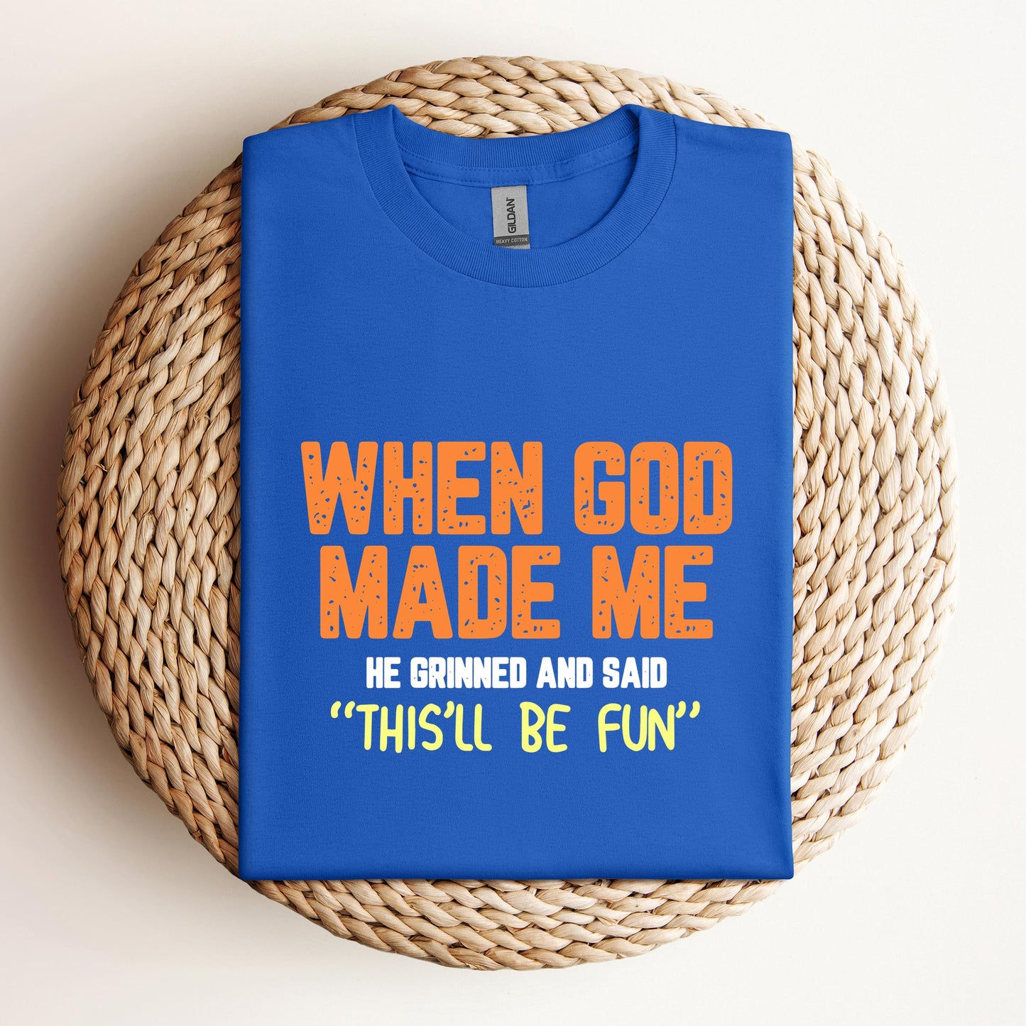 When God Made He Grinned And Said This'll Be Fun 01