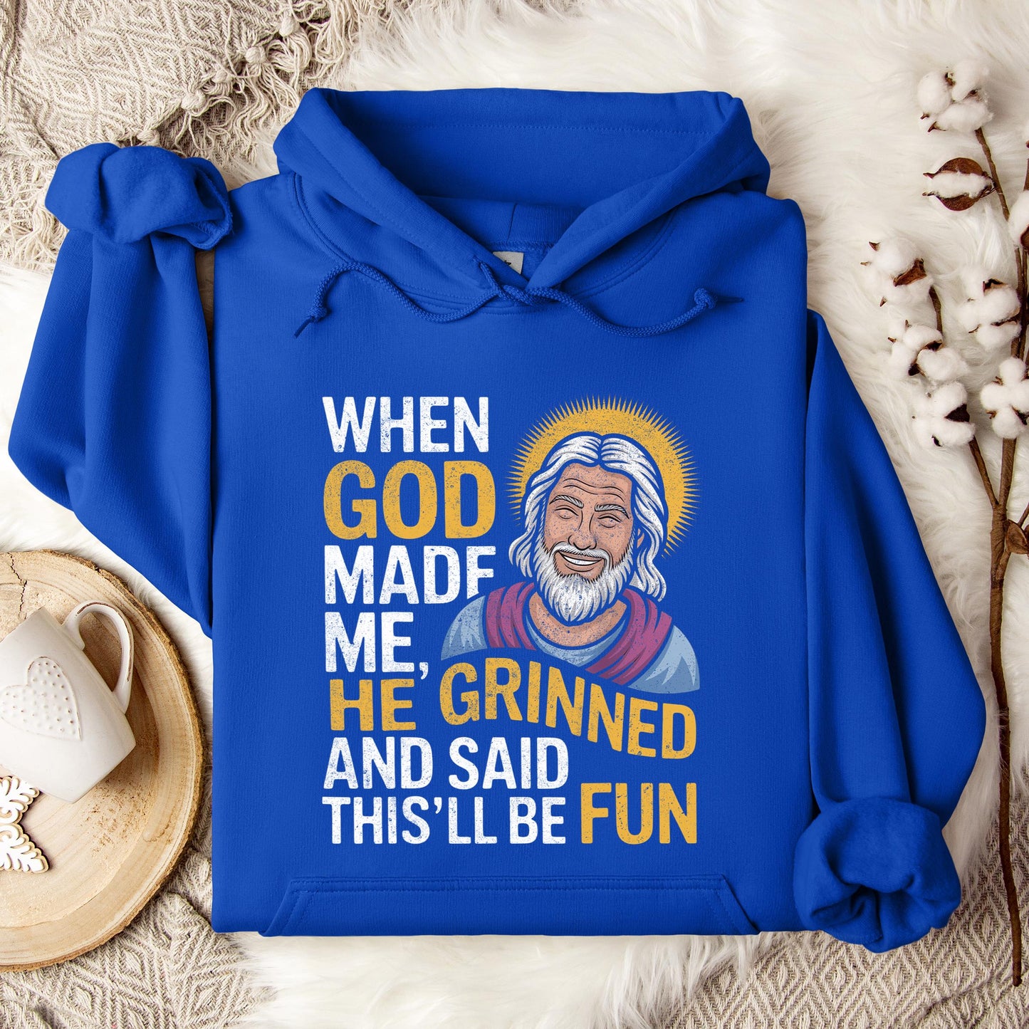 When God Made He Grinned And Said This'll Be Fun 02 Hoodie