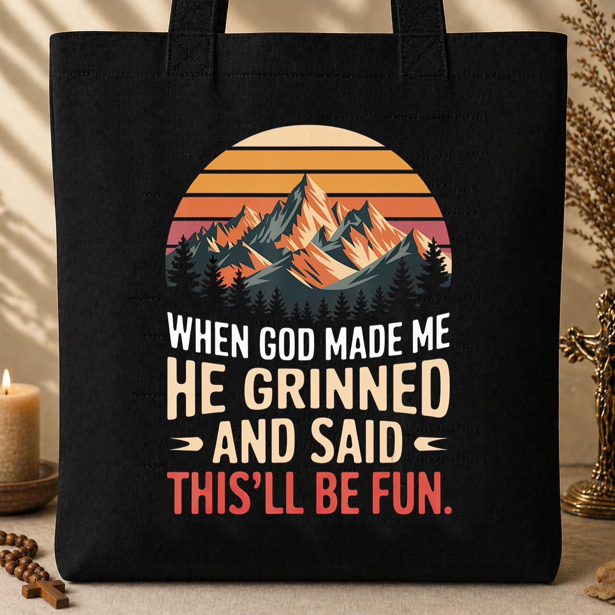 When God Made Me He Grinned And Said This_ll Be Fun 07 Tote Bag