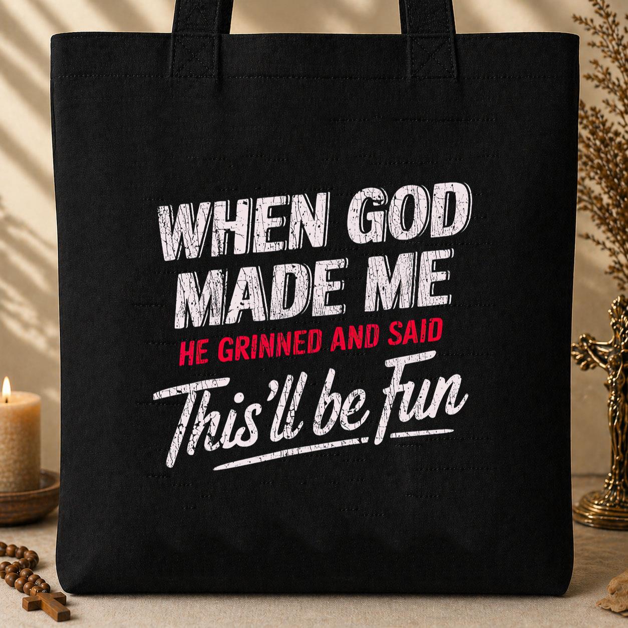 When God Made Me He Grinned And Said This_ll Be Fun 08 Tote Bag