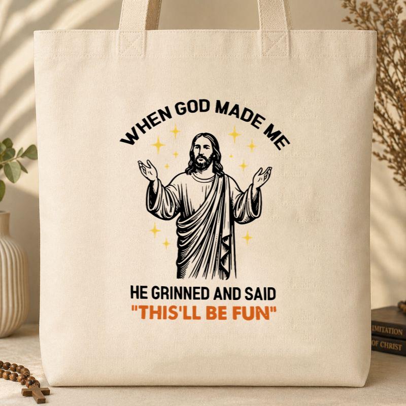 When God Made Me He Grinned And Said This_ll Be Fun 15 Tote Bag