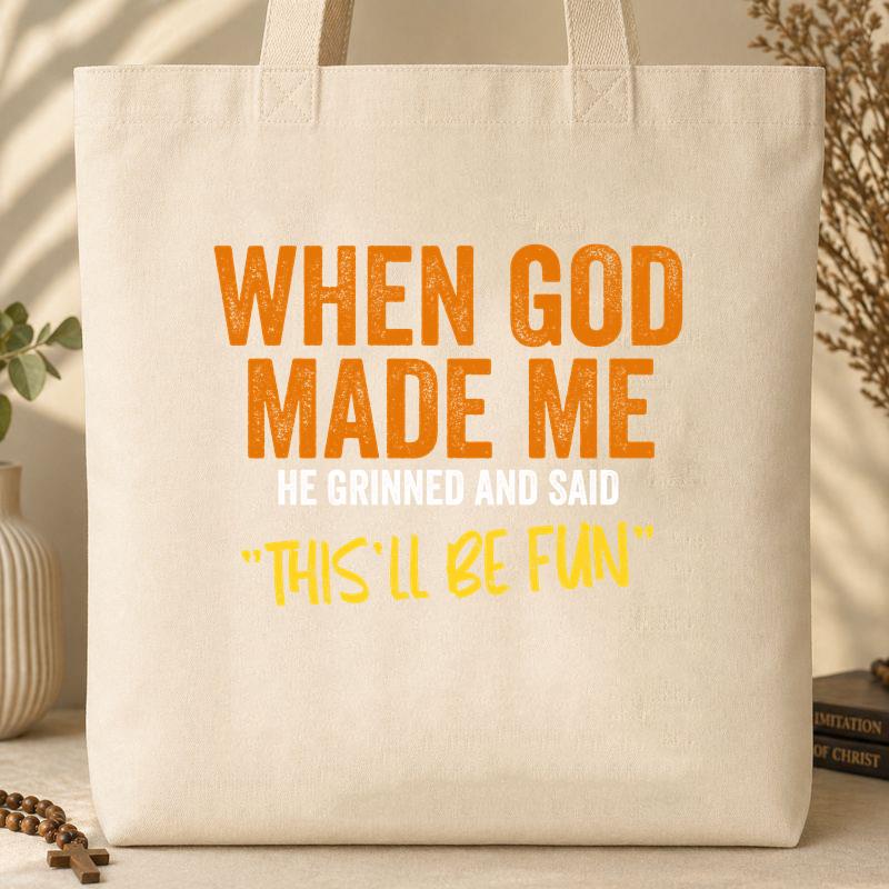 When God Made Me He Grinned And Said This_ll Be Fun 20 Tote Bag