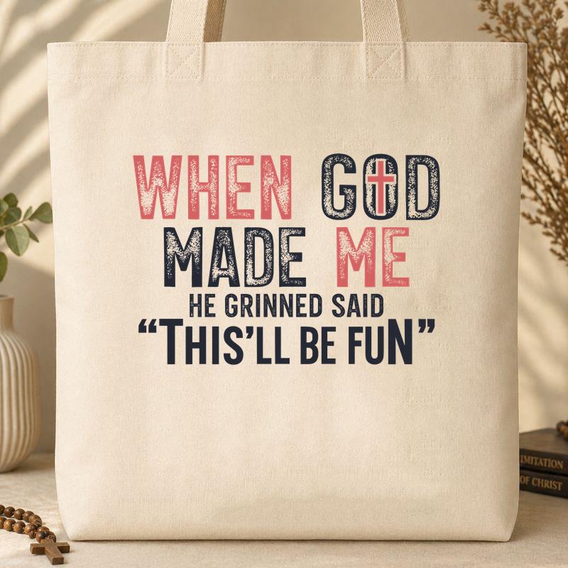 When God Made Me He Grinned And Said This_ll Be Fun 25 Tote Bag