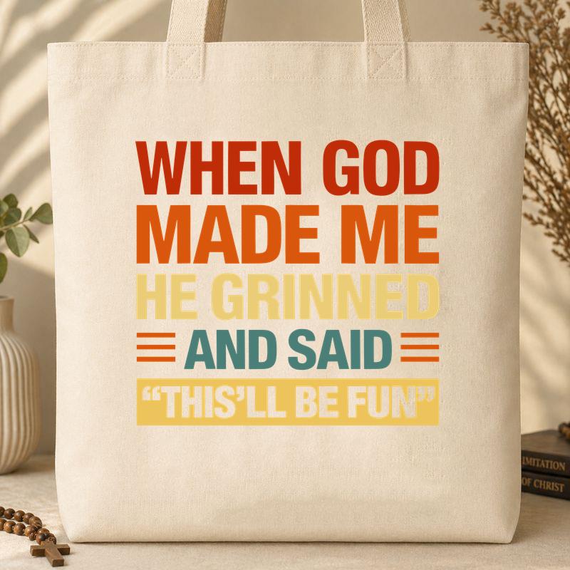 When God Made Me He Grinned And Said This_ll Be Fun 32 Tote Bag
