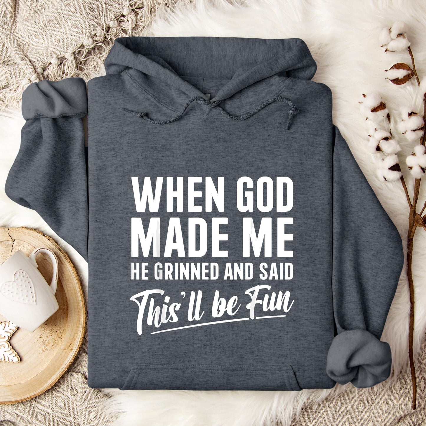 When God Made Me He Grinned And Said This'll Be Fun 03 Hoodie