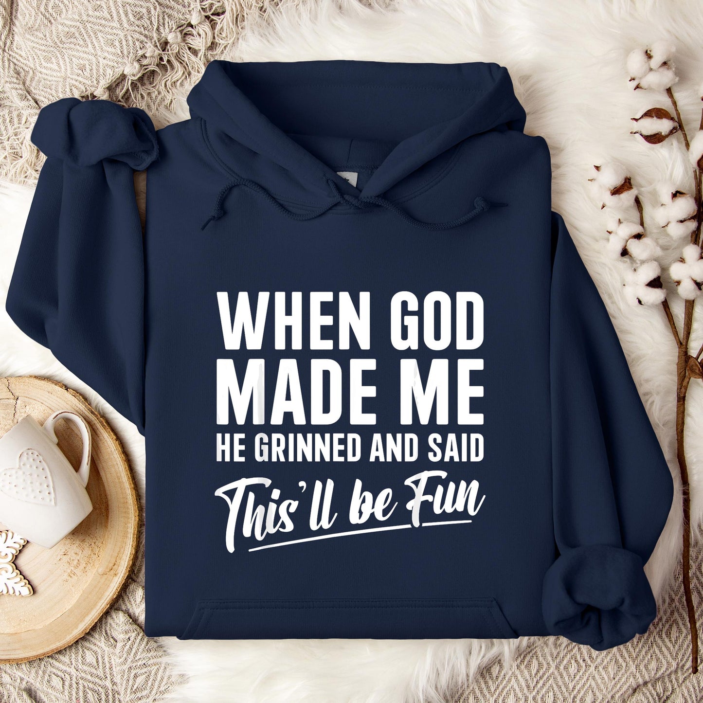 When God Made Me He Grinned And Said This'll Be Fun 03 Hoodie
