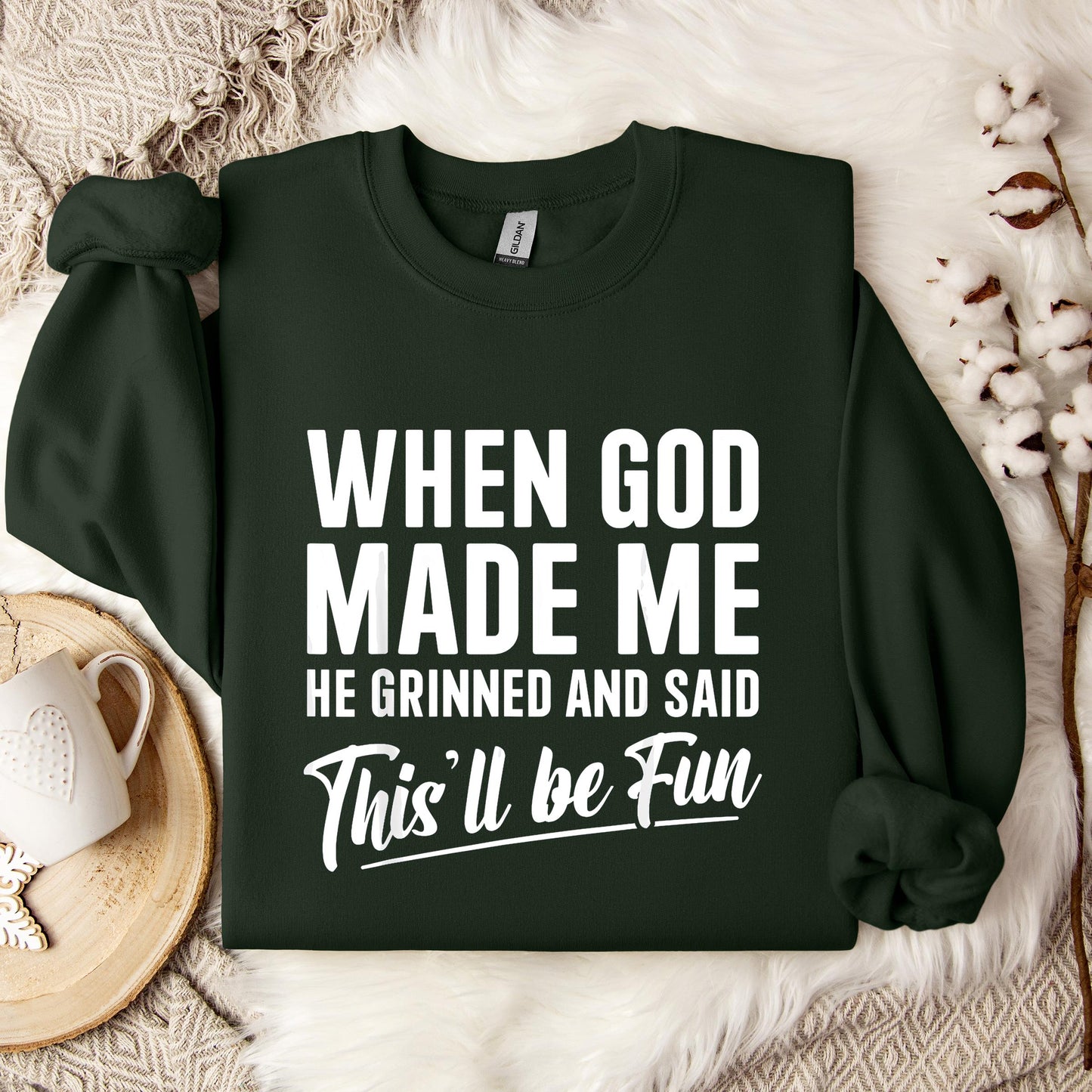 When God Made Me He Grinned And Said This'll Be Fun 03 Sweatshirt