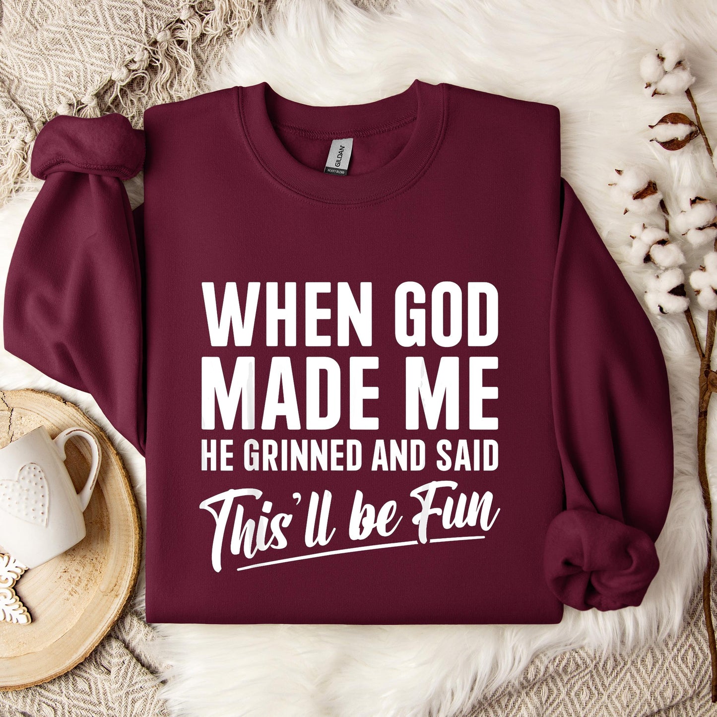 When God Made Me He Grinned And Said This'll Be Fun 03 Sweatshirt
