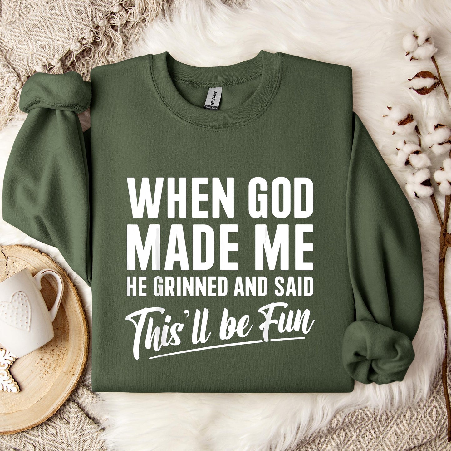 When God Made Me He Grinned And Said This'll Be Fun 03 Sweatshirt