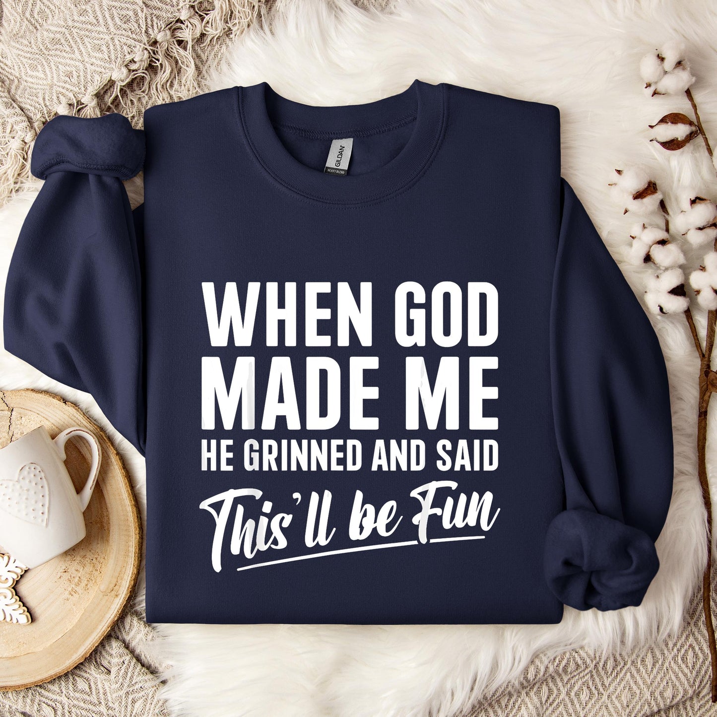 When God Made Me He Grinned And Said This'll Be Fun 03 Sweatshirt