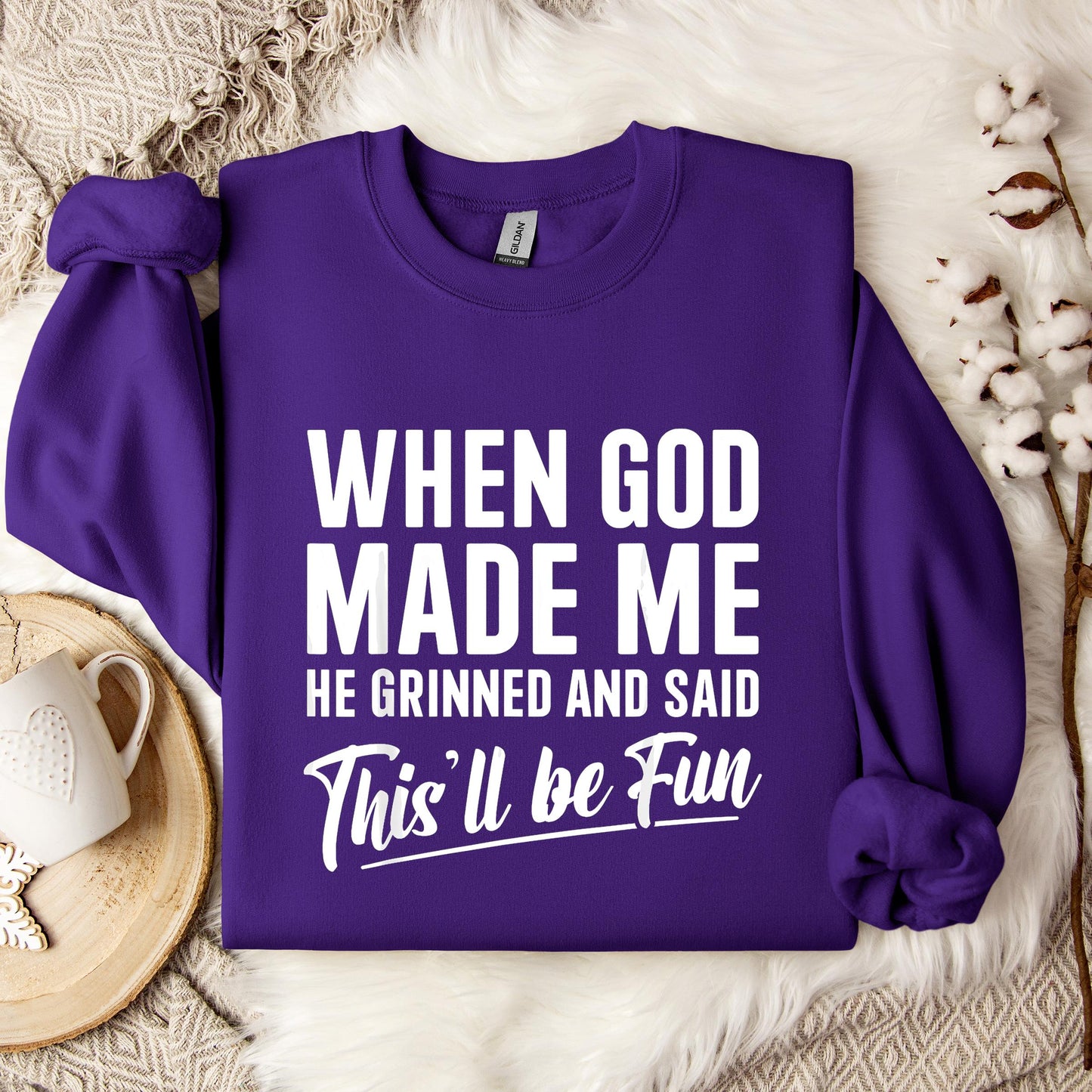 When God Made Me He Grinned And Said This'll Be Fun 03 Sweatshirt