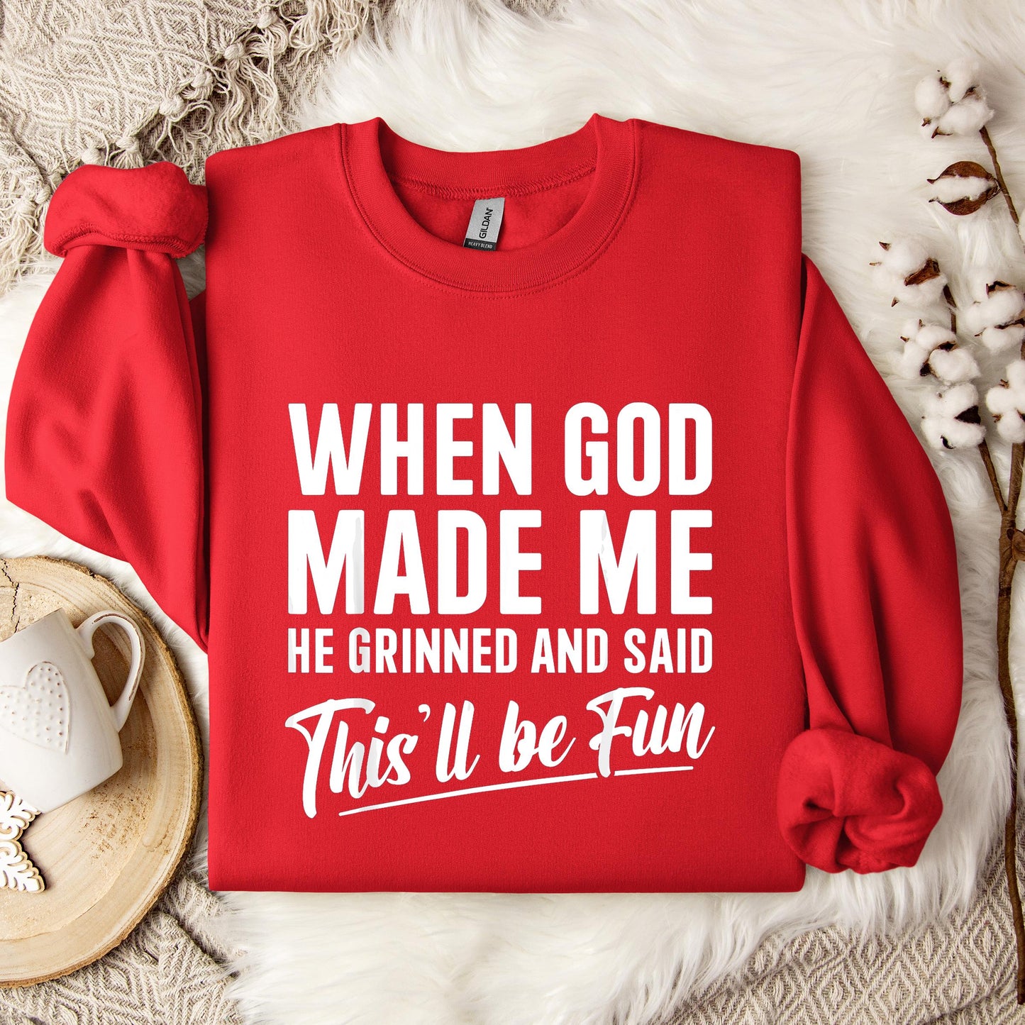 When God Made Me He Grinned And Said This'll Be Fun 03 Sweatshirt