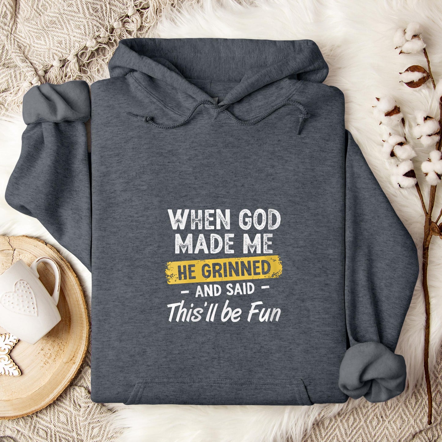 When God Made Me He Grinned And Said This'll Be Fun 04 Hoodie