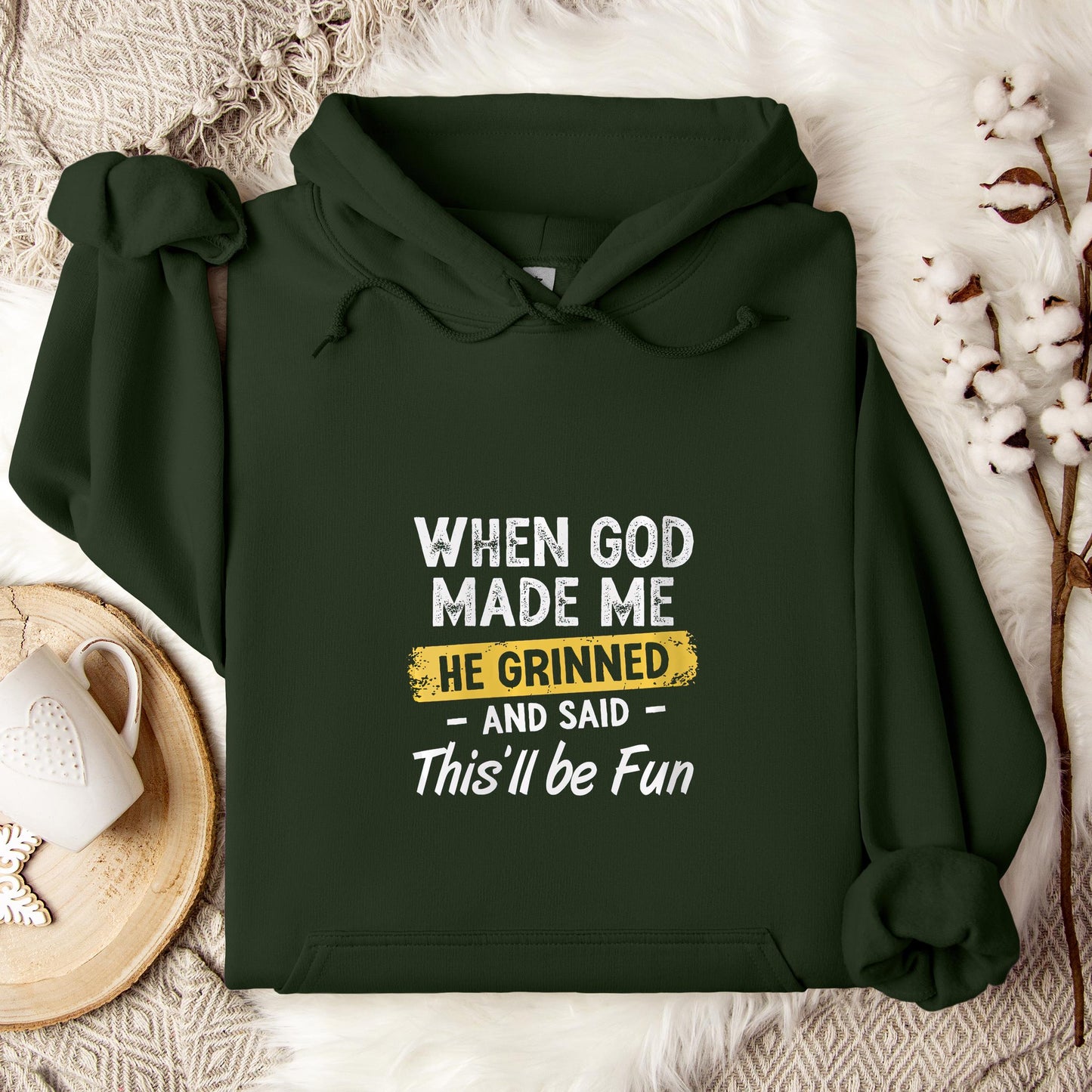 When God Made Me He Grinned And Said This'll Be Fun 04 Hoodie