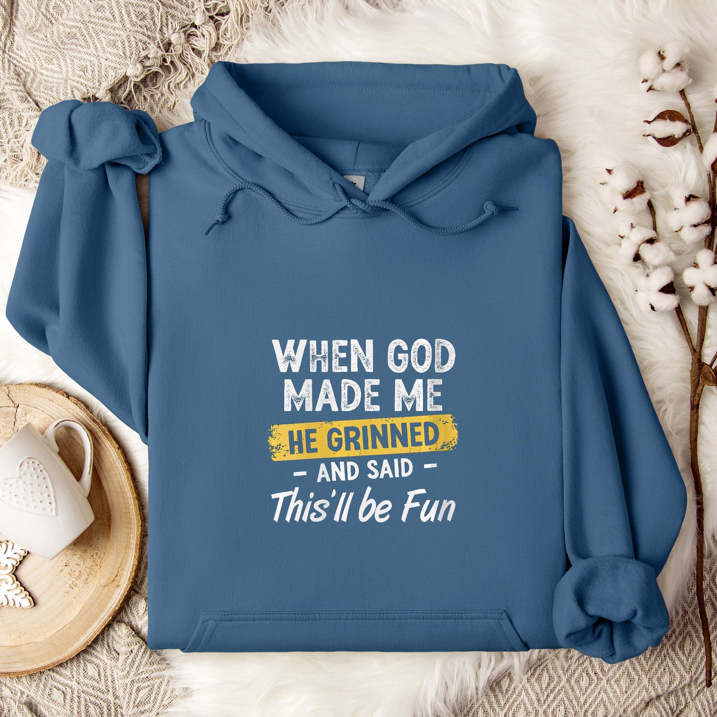 When God Made Me He Grinned And Said This'll Be Fun 04 Hoodie