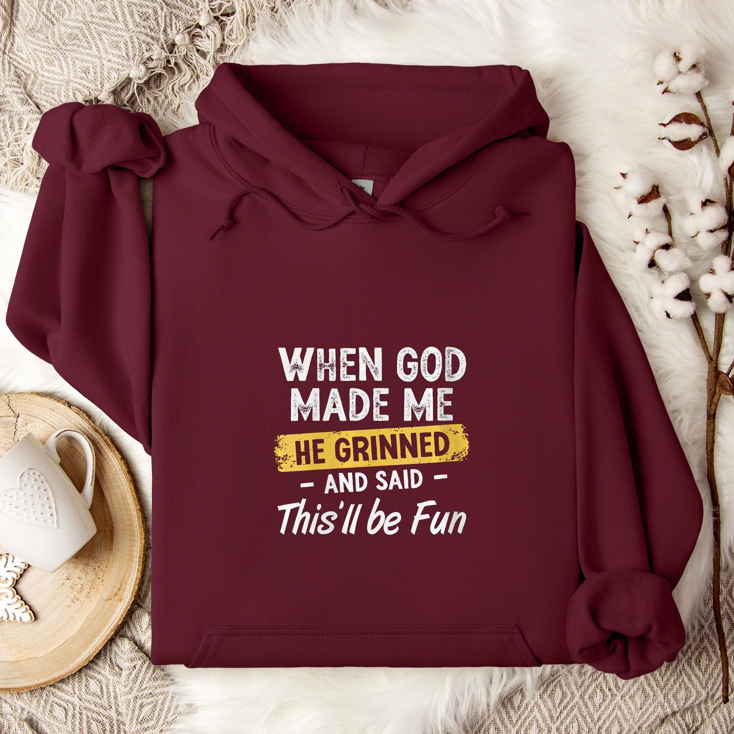 When God Made Me He Grinned And Said This'll Be Fun 04 Hoodie