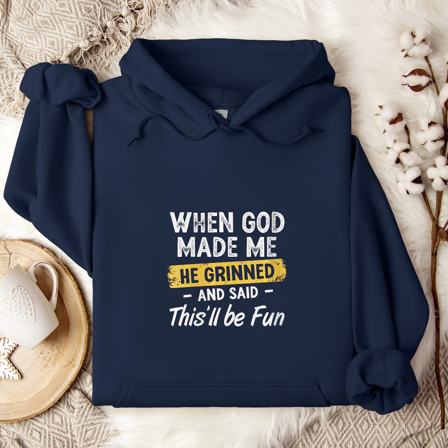 When God Made Me He Grinned And Said This'll Be Fun 04 Hoodie