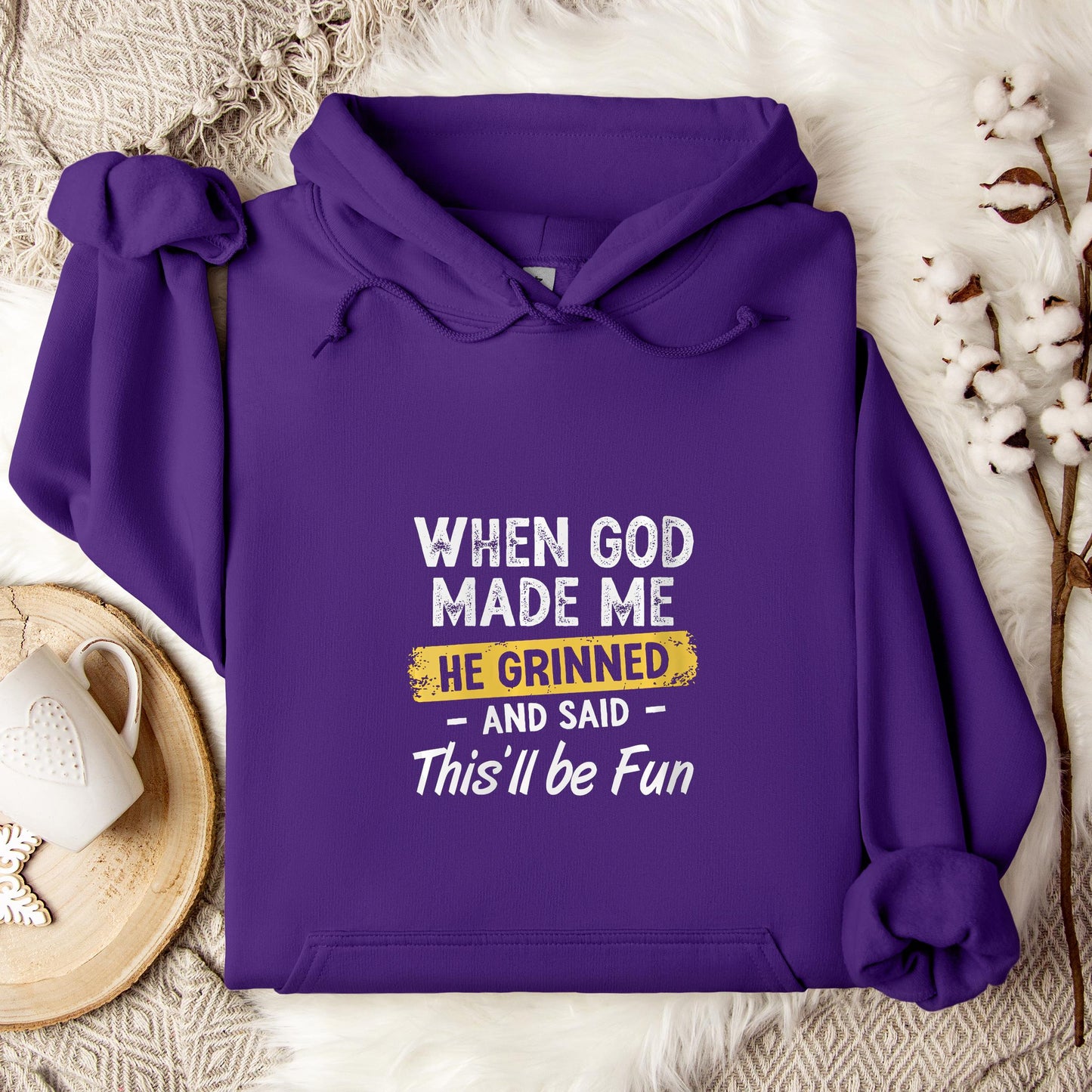 When God Made Me He Grinned And Said This'll Be Fun 04 Hoodie