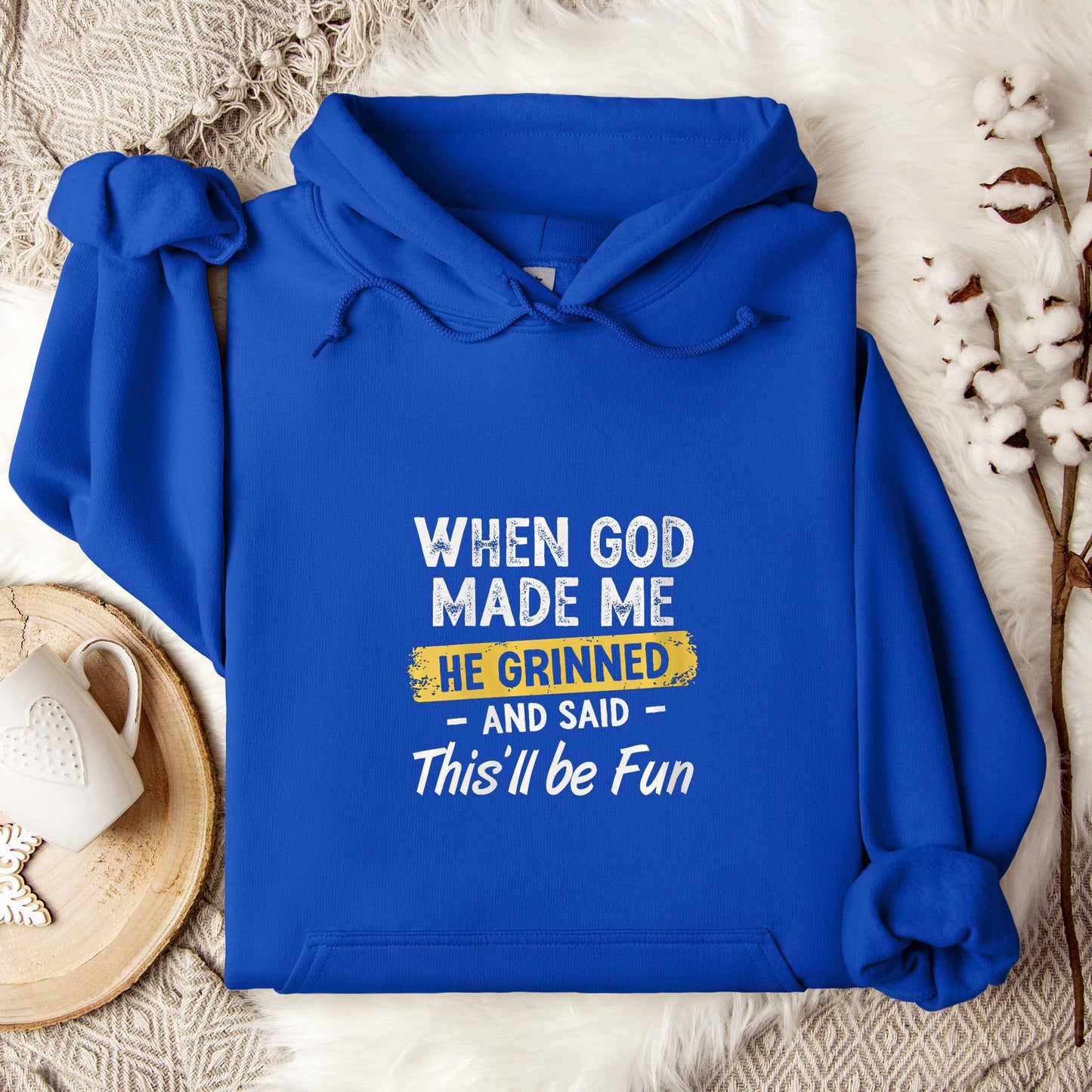 When God Made Me He Grinned And Said This'll Be Fun 04 Hoodie