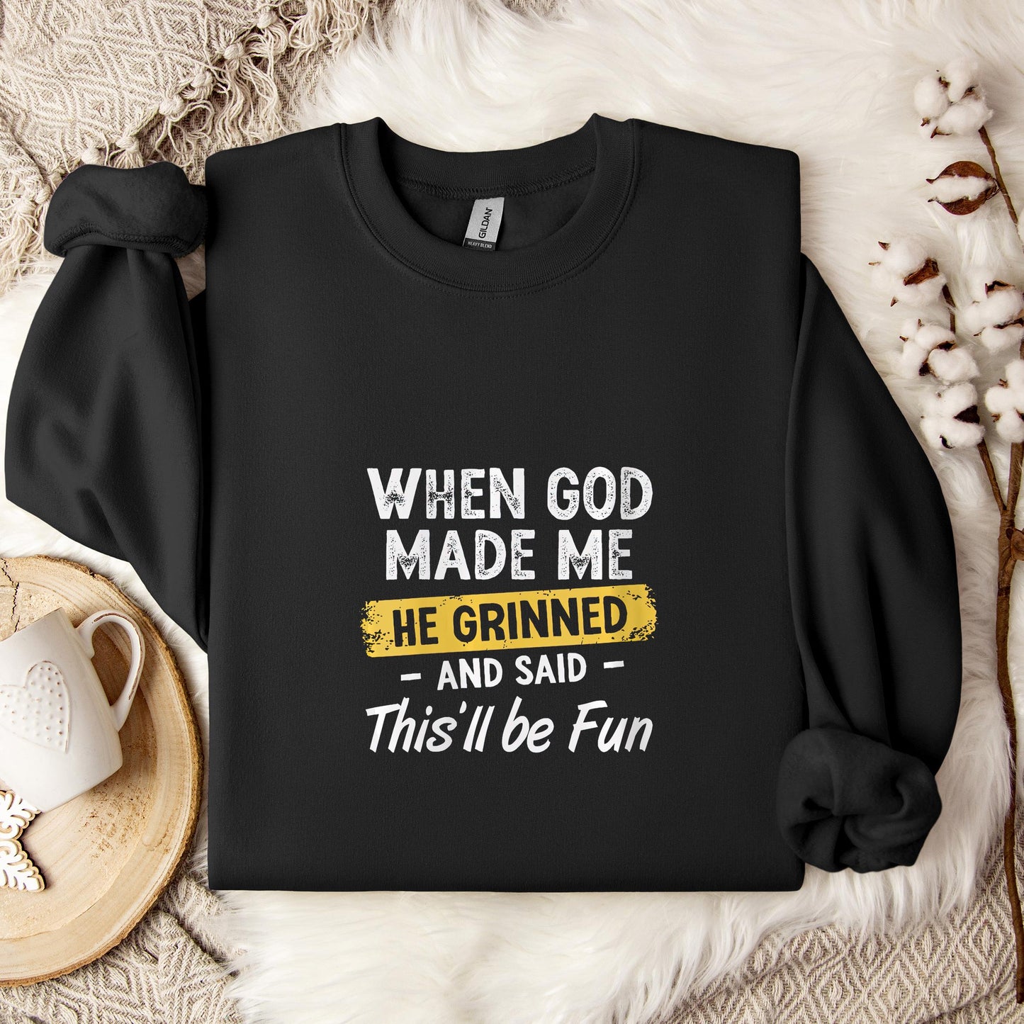 When God Made Me He Grinned And Said This'll Be Fun 04 Sweatshirt