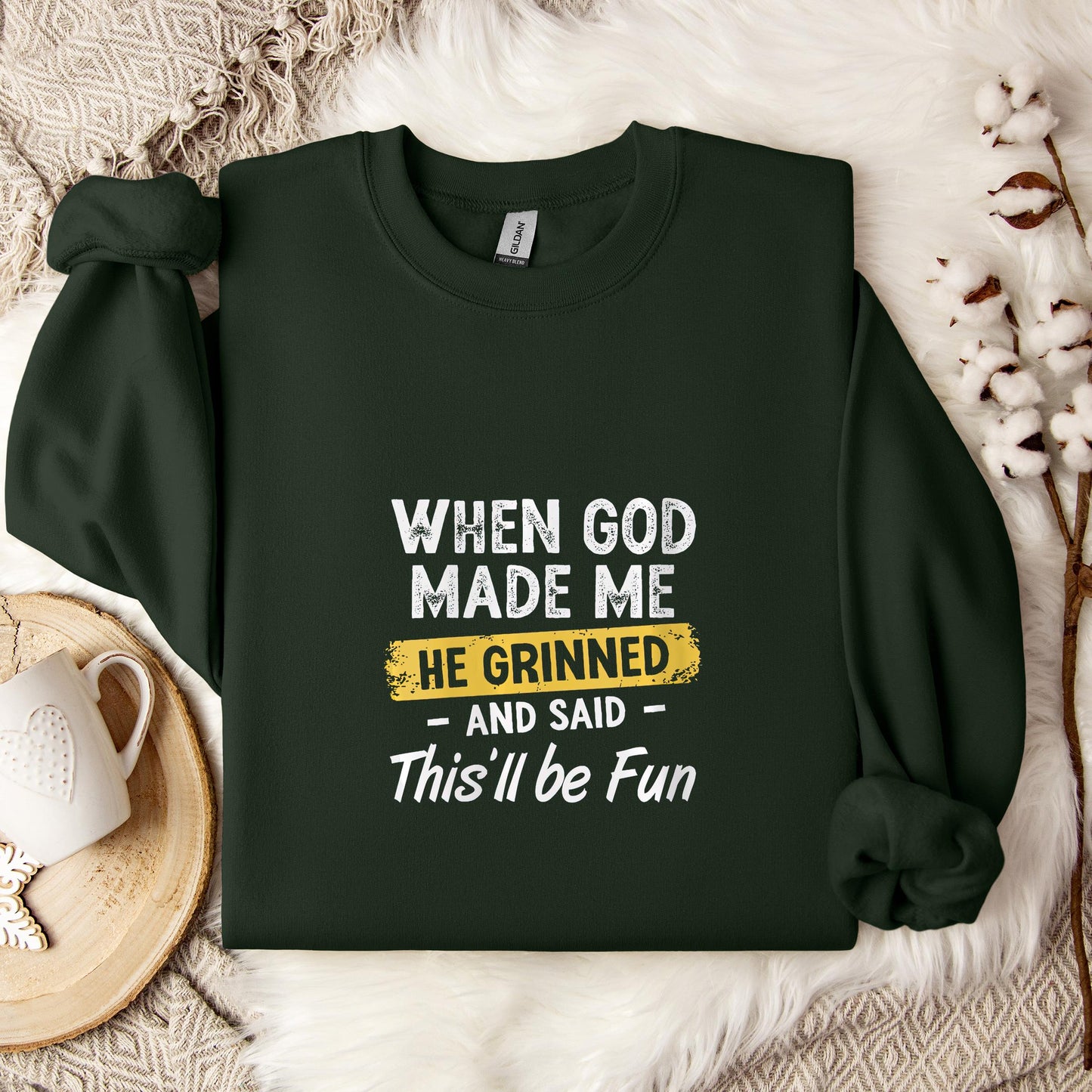 When God Made Me He Grinned And Said This'll Be Fun 04 Sweatshirt