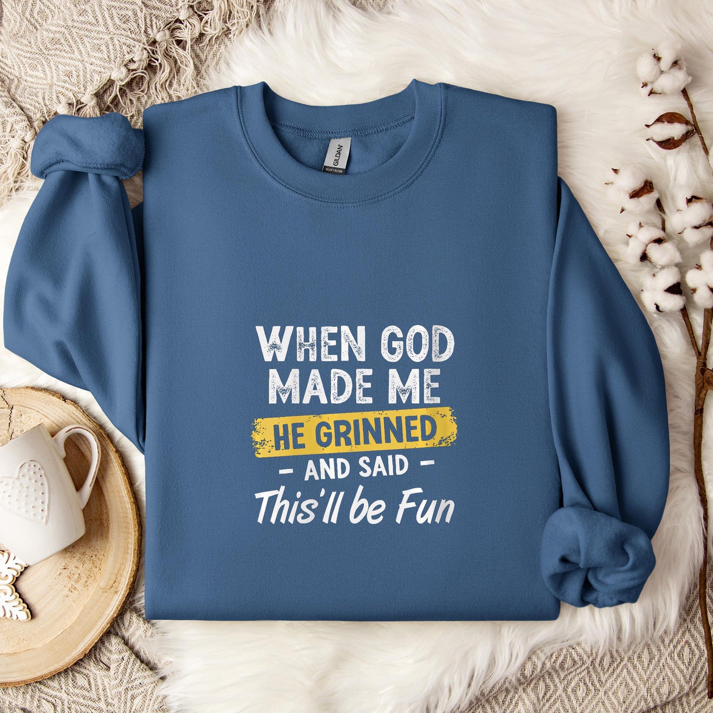 When God Made Me He Grinned And Said This'll Be Fun 04 Sweatshirt