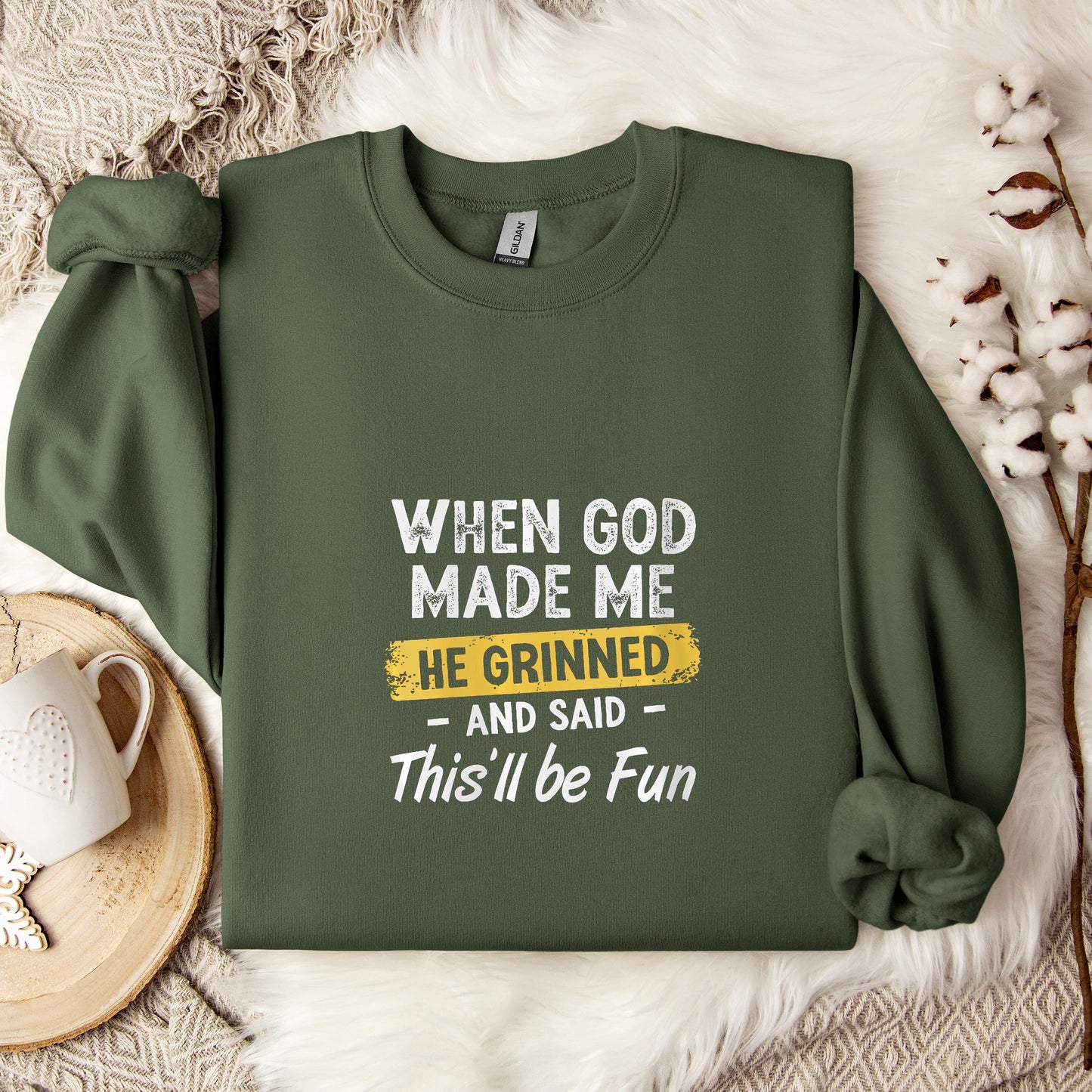 When God Made Me He Grinned And Said This'll Be Fun 04 Sweatshirt