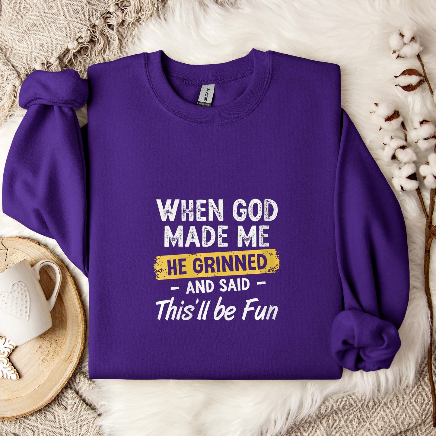 When God Made Me He Grinned And Said This'll Be Fun 04 Sweatshirt