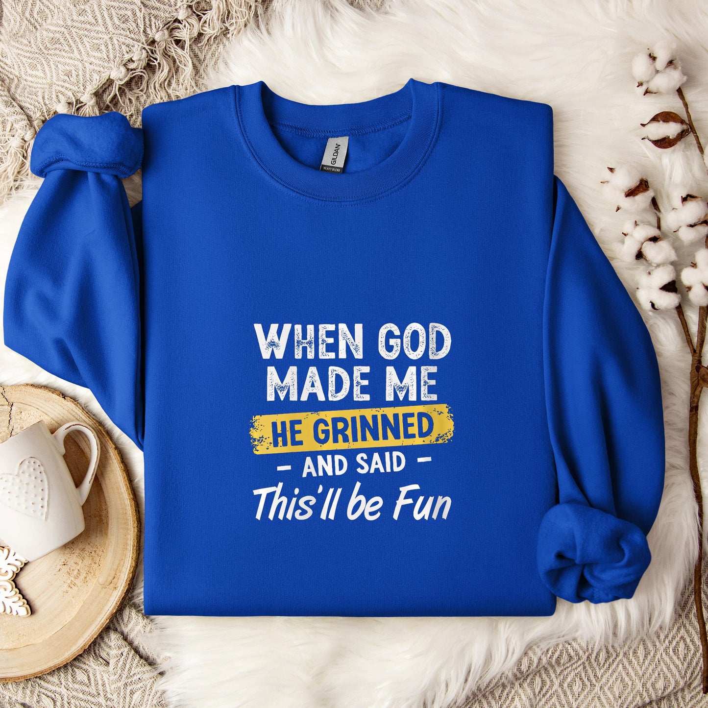 When God Made Me He Grinned And Said This'll Be Fun 04 Sweatshirt
