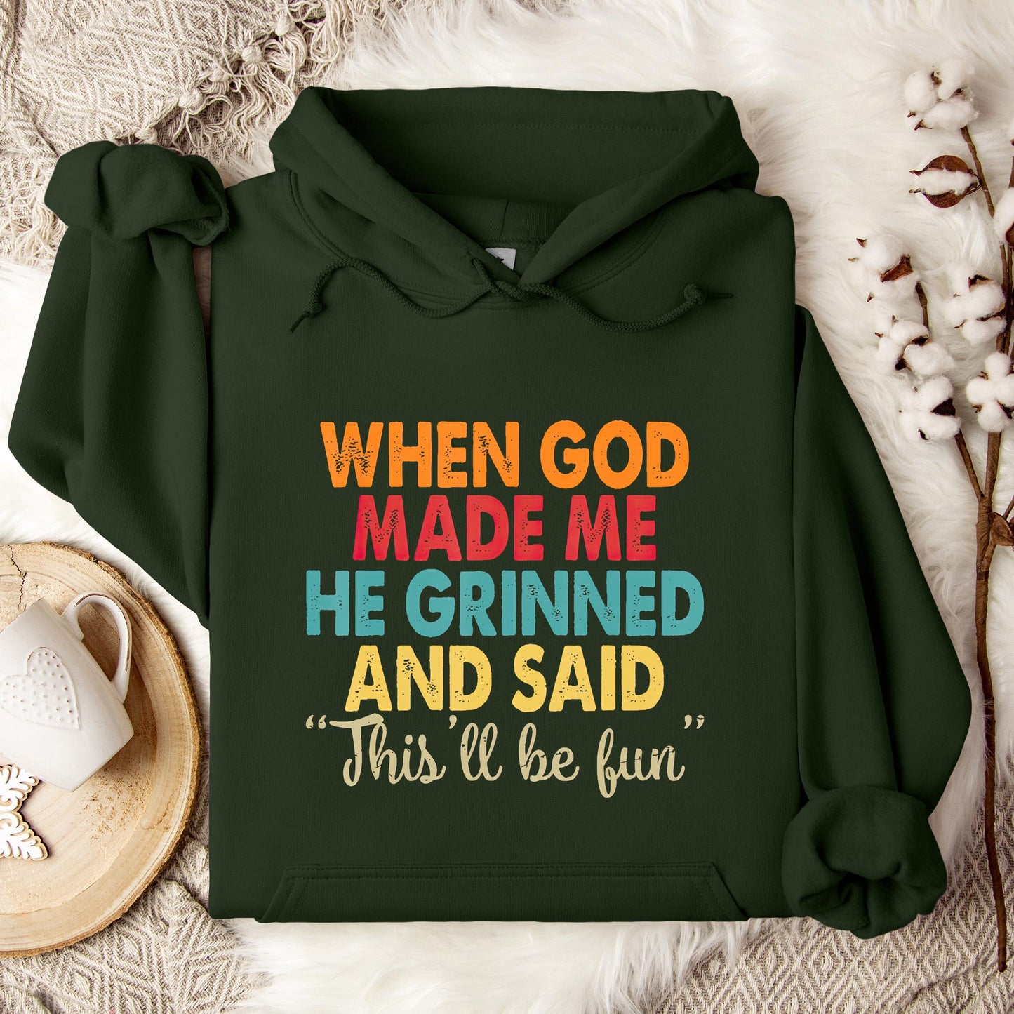 When God Made Me He Grinned And Said This'll Be Fun 05 Hoodie