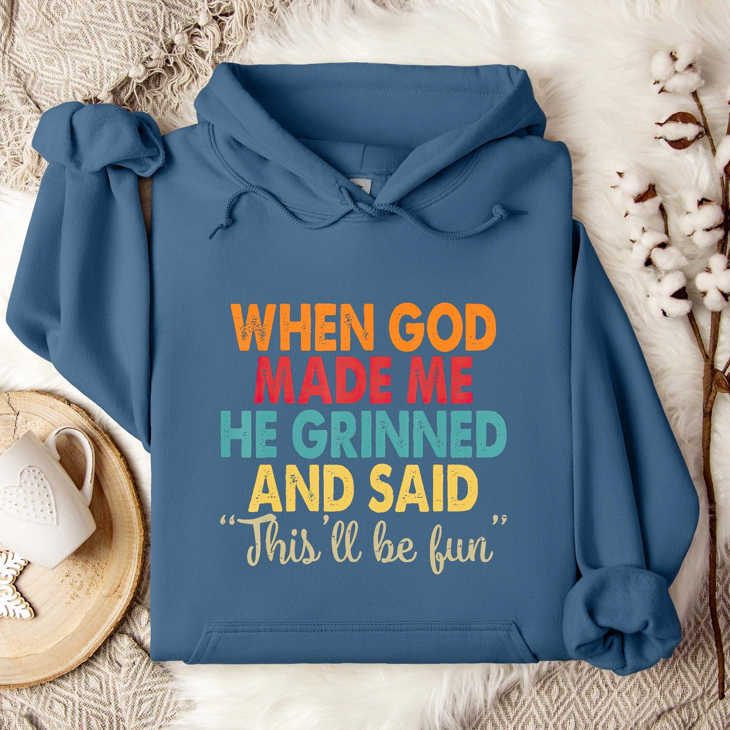 When God Made Me He Grinned And Said This'll Be Fun 05 Hoodie