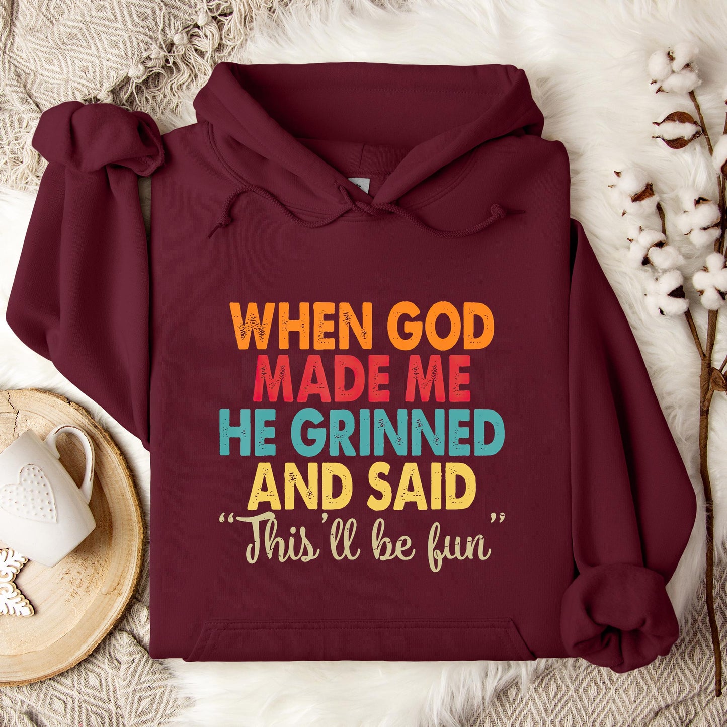 When God Made Me He Grinned And Said This'll Be Fun 05 Hoodie